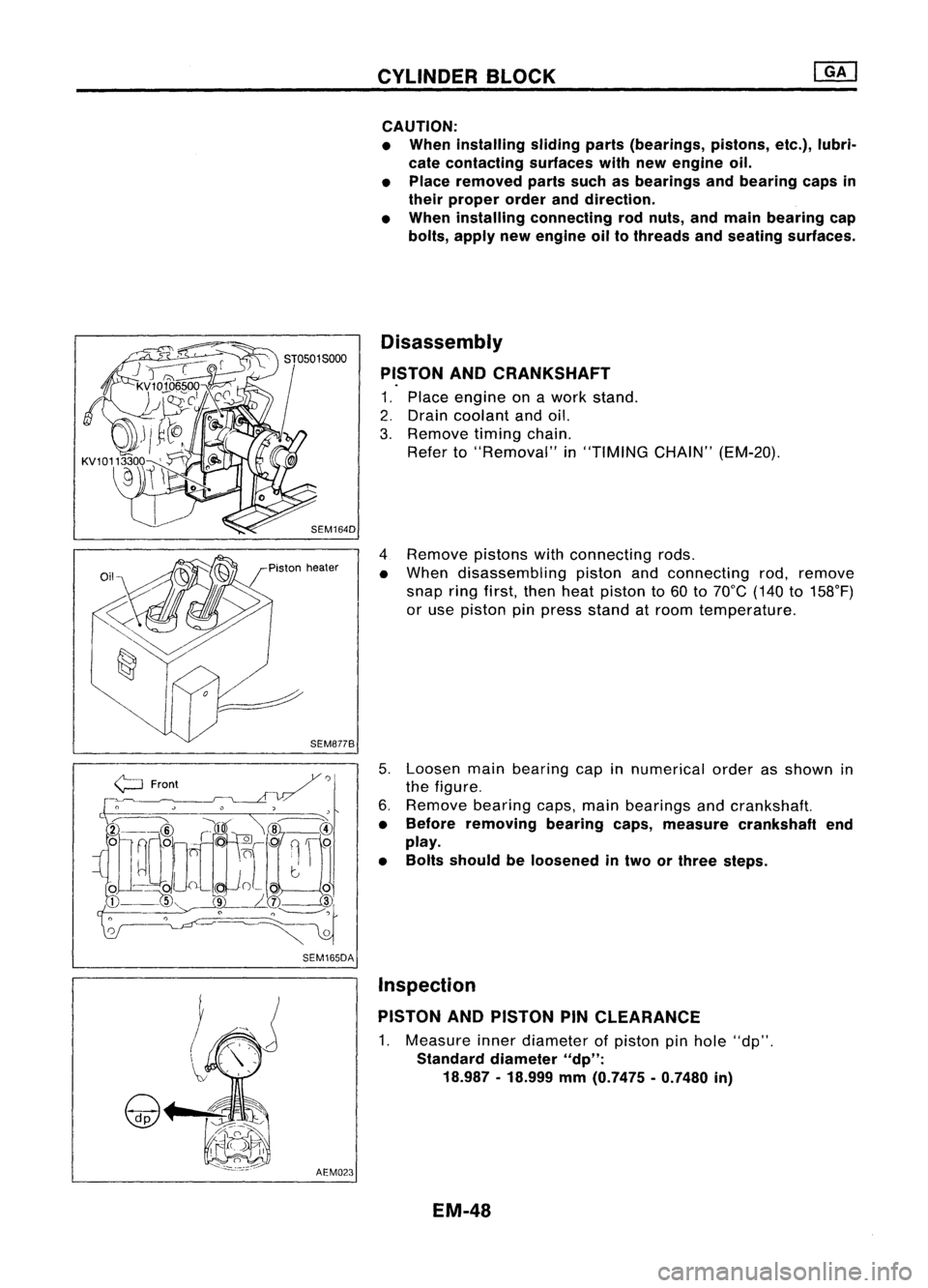 NISSAN ALMERA N15 1995 Service Manual CYLINDERBLOCK
CAUTION:
• When installing slidingparts(bearings, pistons,etc.),lubri-
cate contacting surfaceswithnewengine oil.
• Place removed partssuchasbearings andbearing capsin
their proper o NISSAN ALMERA N15 1995 Service Manual CYLINDERBLOCK
CAUTION:
• When installing slidingparts(bearings, pistons,etc.),lubri-
cate contacting surfaceswithnewengine oil.
• Place removed partssuchasbearings andbearing capsin
their proper o