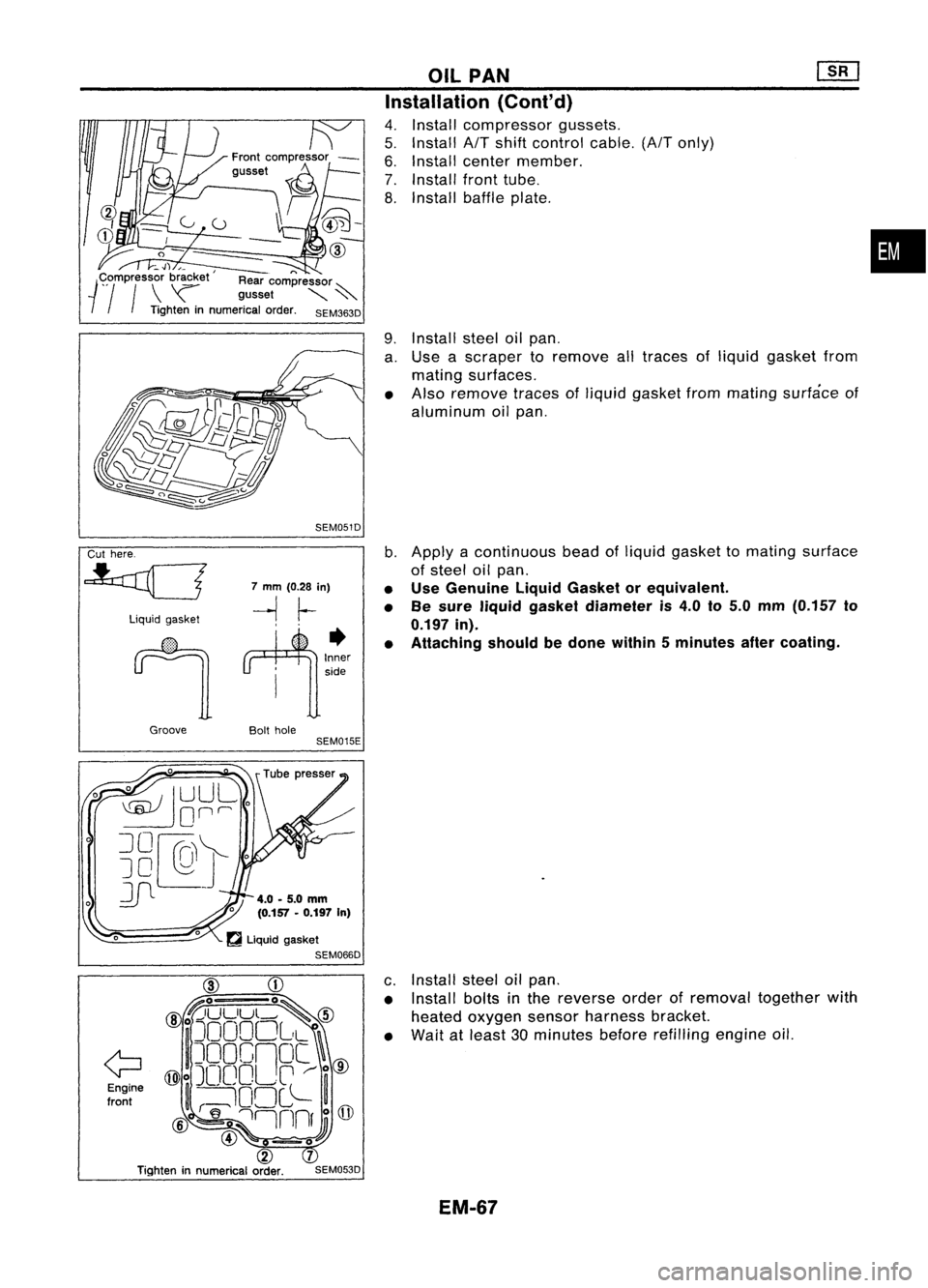 NISSAN ALMERA N15 1995  Service Manual 
_4) ,_

1
<?pmpressor br~ket'Rear compressor
\ ~ gusset ~~

I 
I
Tighten innumerical order.SEM363D
SEM051D OIL
PAN
Installation (Cont'd)

4. Install compressor gussets.
5. Install 
AfT
shift 