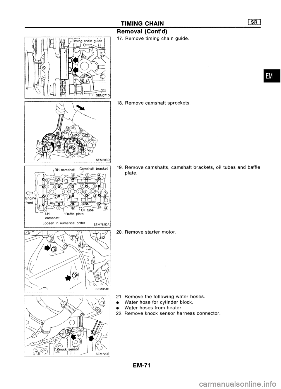 NISSAN ALMERA N15 1995  Service Manual TIMINGCHAIN
Removal (ConI'd)

17. Remove timingchainguide.
18. Remove camshaft sprockets.
19. Remove camshafts, camshaftbrackets, oiltubes andbaffle
plate. 
•

Loosen innumerical order.

SEM7870