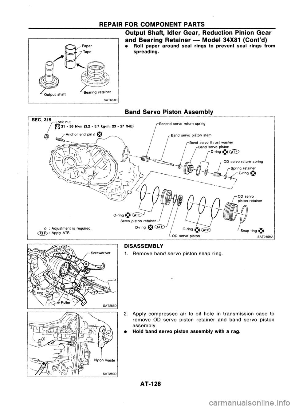 NISSAN ALMERA N15 1995  Service Manual REPAIRFORCOMPONENT PARTS
Output Shaft,IdlerGear, Reduction PinionGear
and Bearing Retainer -Model 34X81(Cont'd)
• Roll paper around sealrings toprevent sealrings from
spreading.

B:
paper
Tape

