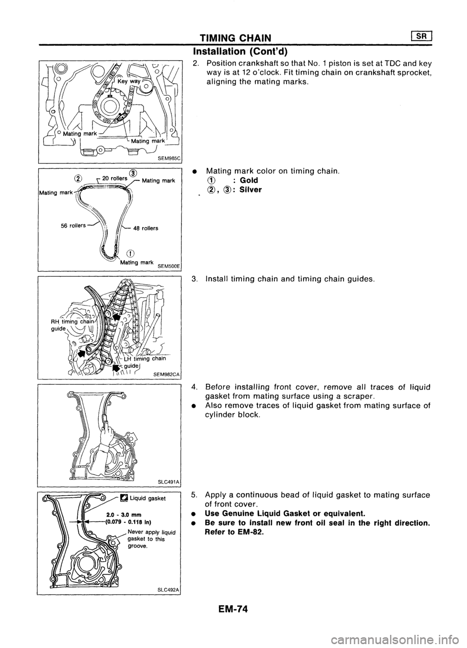 NISSAN ALMERA N15 1995  Service Manual 
@

~c 
t':' 
CO', 
M''''',mwk

Mating markC 
~!
56 
coli'" ~ 
t..
coli."

CD

Mating mark
SEM500E TIMING
CHAIN 
[]K]

Installation (Cont'd)

2. Positio