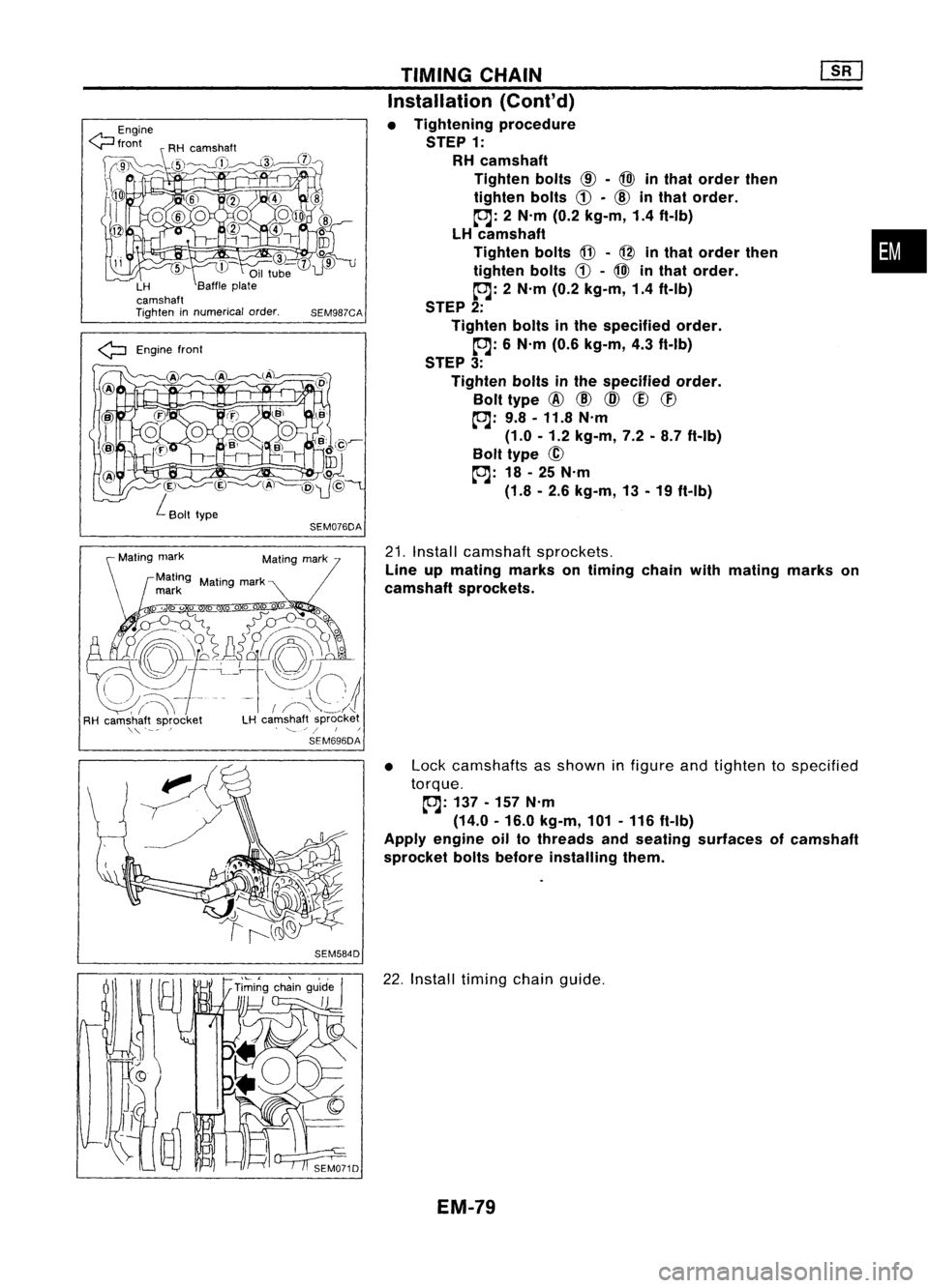 NISSAN ALMERA N15 1995  Service Manual 
•

TIMING
CHAIN

Installation (Cont'd)

• Tightening procedure

STEP 1:

RH camshaft
Tighten bolts
@-
@l 
inthat order then
tighten bolts
CD-
@ 
inthat order.
~: 2N'm (0.2kg-m, 1.4ft-Ib)
