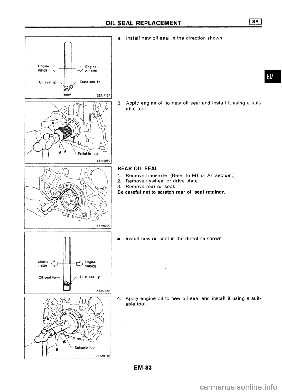 NISSAN ALMERA N15 1995  Service Manual 
Engine
/'i

inside 
Y

Oil seal lip
Engine 
/'i

inside 
Y 
OIL
SEAL REPLACEMENT

• Install newoilseal inthe direction shown.

~ Engine
Youtside

SEM715A 
3.Apply engine oiltonew oilseal an
