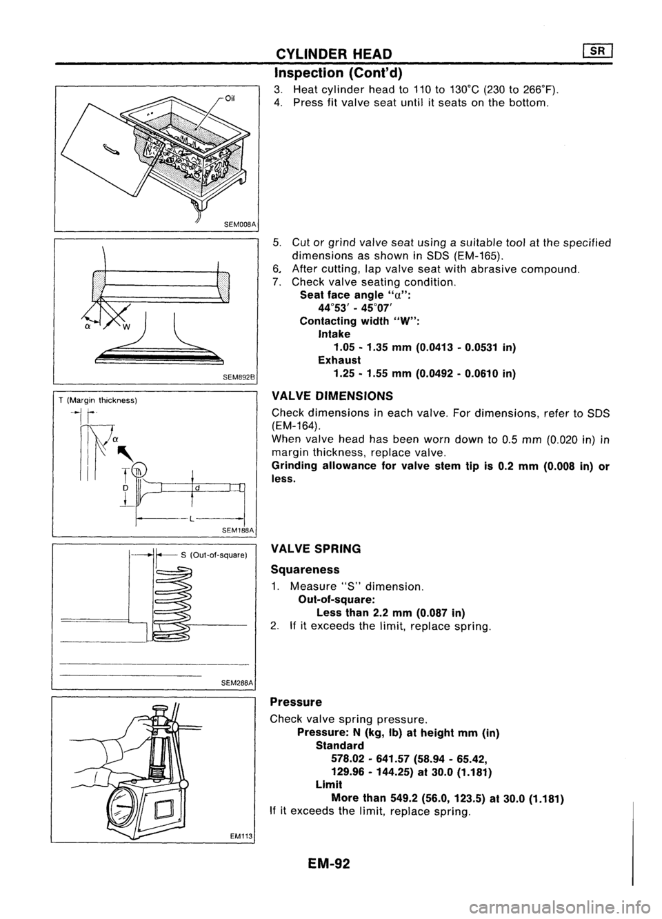 NISSAN ALMERA N15 1995 Service Manual
T(Margin thickness)
~I
r
nw
a
III' ~
D
L
-l
d
SEM892B
SEM188A CYLINDER
HEAD
Inspection (Cont'd)
3. Heat cylinder headto110 to130°C (230to266°F).
4. Press fitvalve seatuntil itseats NISSAN ALMERA N15 1995 Service Manual
T(Margin thickness)
~I
r
nw
a
III' ~
D
L
-l
d
SEM892B
SEM188A CYLINDER
HEAD
Inspection (Cont'd)
3. Heat cylinder headto110 to130°C (230to266°F).
4. Press fitvalve seatuntil itseats