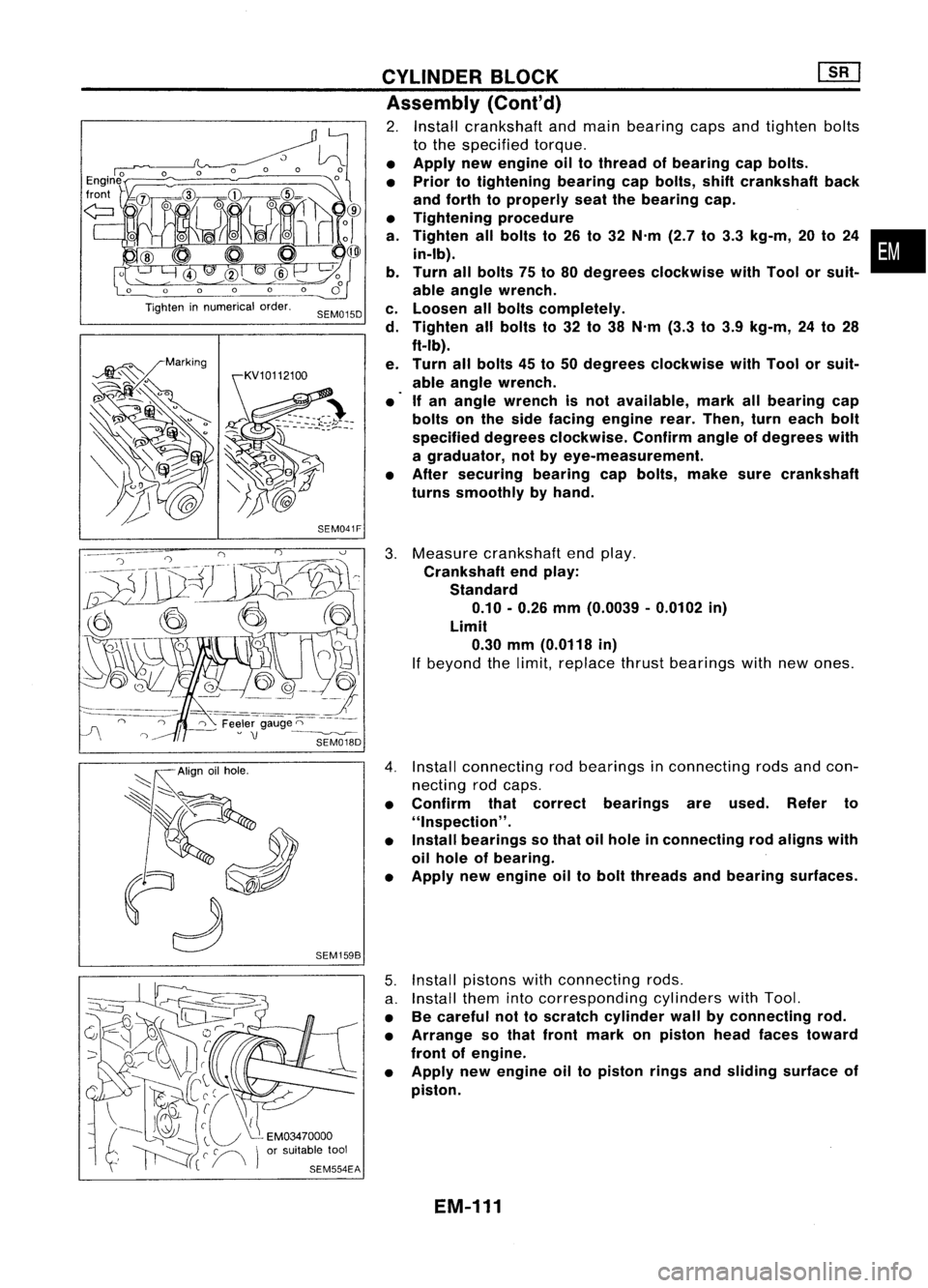 NISSAN ALMERA N15 1995  Service Manual Tighteninnumerical order.
'::::::-.... Alignoilhole.
~~ 
'~~- 
SEM015D
SEM159B CYLINDER
BLOCK [][]
Assembly (Cont'd)

2. Install crankshaft andmain bearing capsandtighten bolts
to the spec
