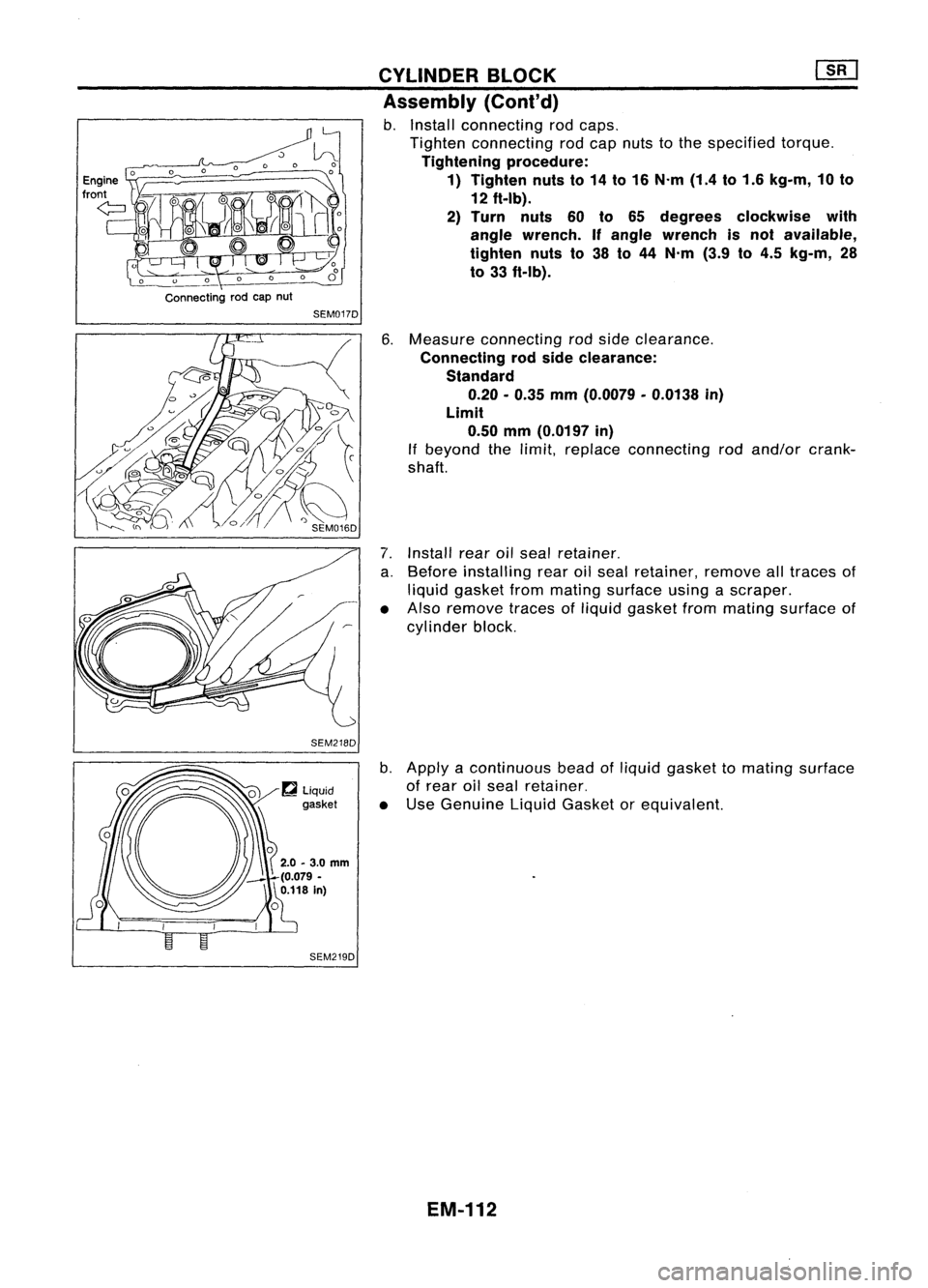 NISSAN ALMERA N15 1995  Service Manual 
Connectingrodcap nut

SEM017D
SEM218D
SEM219D CYLINDER
BLOCK ~
Assembly (Cont'd)

b. Install connecting rodcaps.
Tighten connecting rodcap nuts tothe specified torque.

Tightening procedure:
1) T
