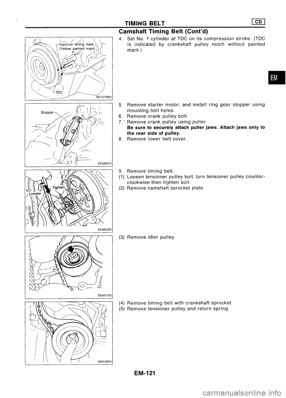 NISSAN ALMERA N15 1995 Service Manual SEM520DSEM515D TIMING
BELT
em
Camshaft TimingBelt(Cont'd)
4. Set NO.1 cylinder atTDC onitscompression stroke.(TDC
is indicated bycrankshaft pulleynotchwithout painted
mark.)
5. Remove startermo NISSAN ALMERA N15 1995 Service Manual SEM520DSEM515D TIMING
BELT
em
Camshaft TimingBelt(Cont'd)
4. Set NO.1 cylinder atTDC onitscompression stroke.(TDC
is indicated bycrankshaft pulleynotchwithout painted
mark.)
5. Remove startermo