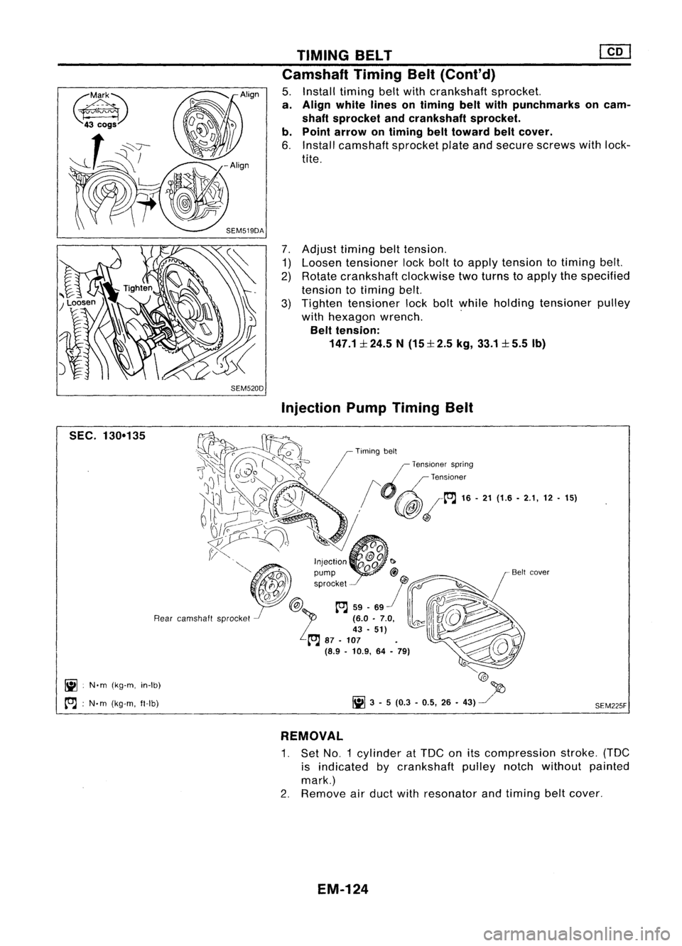 NISSAN ALMERA N15 1995  Service Manual TIMINGBELT 
@[]

Camshaft TimingBelt(Cont'd)

5. Install timing beltwith crankshaft sprocket.

a. Align white linesontiming beltwith punchmarks oncam-
shaft sprocket andcrankshaft sprocket.
b. Poi