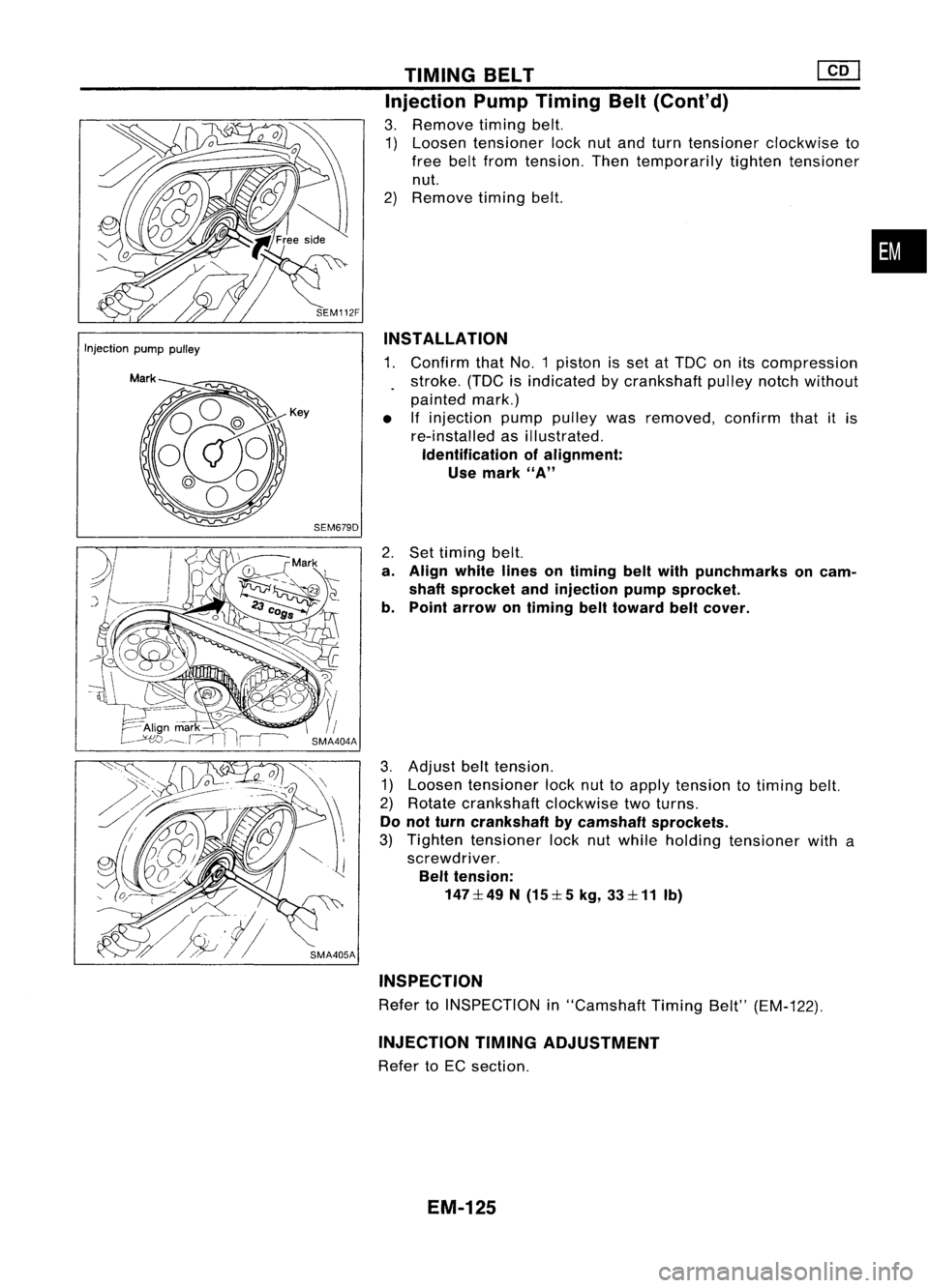 NISSAN ALMERA N15 1995  Service Manual 
InjectionpumppUlley 
TIMING
BELT 
[fQ]

Injection PumpTiming Belt(Cont'd)

3. Remove timingbelt.
1) Loosen tensioner locknutand turn tensioner clockwise to
free beltfrom tension. Thentemporarily 