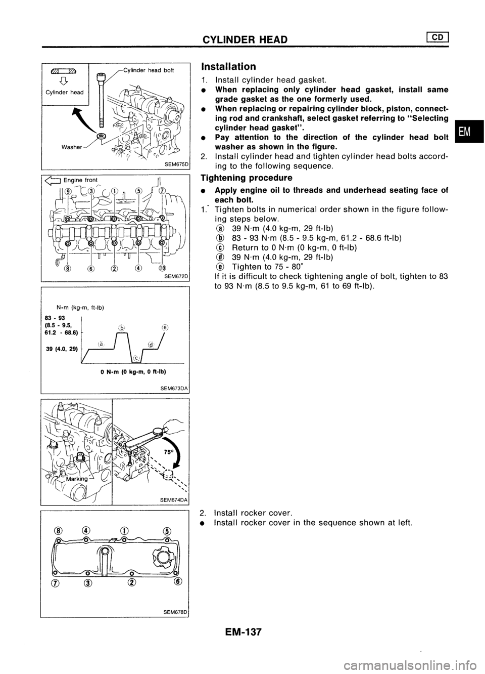 NISSAN ALMERA N15 1995 Service Manual Cylinderheadbolt
N.m (kg-m, ft-Ib)
83 -93
(8.5 -9.5,
(Iii(~)
61.2 -68.6)
39 (4.0, 29)
o
N.m (0kg-m, 0ft-Ib)
SEM673DA
SEM678D CYLINDER
HEAD
Installation
1. Install cylinder headgasket.
• Wh NISSAN ALMERA N15 1995 Service Manual Cylinderheadbolt
N.m (kg-m, ft-Ib)
83 -93
(8.5 -9.5,
(Iii(~)
61.2 -68.6)
39 (4.0, 29)
o
N.m (0kg-m, 0ft-Ib)
SEM673DA
SEM678D CYLINDER
HEAD
Installation
1. Install cylinder headgasket.
• Wh