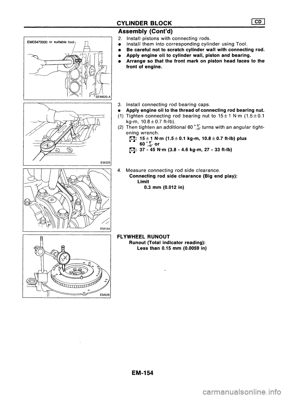 NISSAN ALMERA N15 1995 Service Manual EM03470000orsuitable tool CYLINDER
BLOCK
lliJ
Assembly
(Conl'd)
2. Install pistons withconnecting rods.
• Install themintocorresponding cylinderusingTool.
• Becareful nottoscratch cylinder NISSAN ALMERA N15 1995 Service Manual EM03470000orsuitable tool CYLINDER
BLOCK
lliJ
Assembly
(Conl'd)
2. Install pistons withconnecting rods.
• Install themintocorresponding cylinderusingTool.
• Becareful nottoscratch cylinder