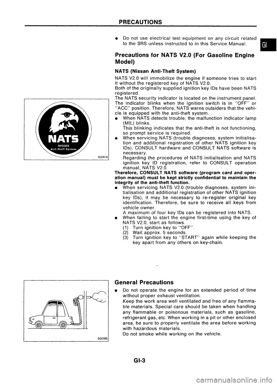 NISSAN ALMERA N15 1995 Service Manual SGI916PRECAUTIONS
• Donot use electrical testequipment onany circuit related •
to the SRS unless instructed tointhis Service Manual.
Precautions forNATS V2.0(ForGasoline Engine
Model)
NATS (Niss NISSAN ALMERA N15 1995 Service Manual SGI916PRECAUTIONS
• Donot use electrical testequipment onany circuit related •
to the SRS unless instructed tointhis Service Manual.
Precautions forNATS V2.0(ForGasoline Engine
Model)
NATS (Niss