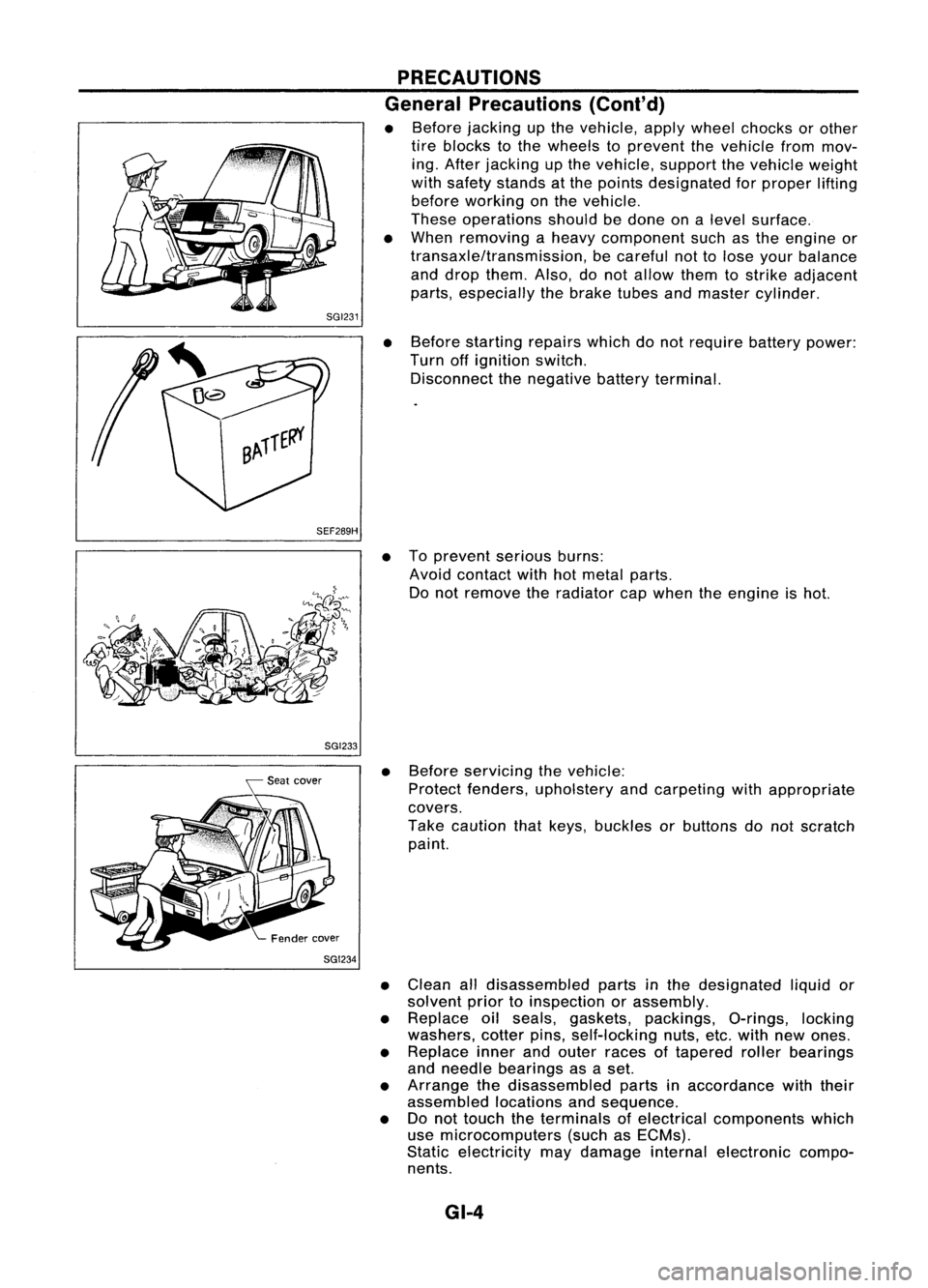 NISSAN ALMERA N15 1995 Service Manual SEF289HSGI233
SGI234 PRECAUTIONS
General Precautions (Cont'd)
• Before jacking upthe vehicle, applywheel chocks orother
tire blocks tothe wheels toprevent thevehicle frommov-
ing. After jacking NISSAN ALMERA N15 1995 Service Manual SEF289HSGI233
SGI234 PRECAUTIONS
General Precautions (Cont'd)
• Before jacking upthe vehicle, applywheel chocks orother
tire blocks tothe wheels toprevent thevehicle frommov-
ing. After jacking