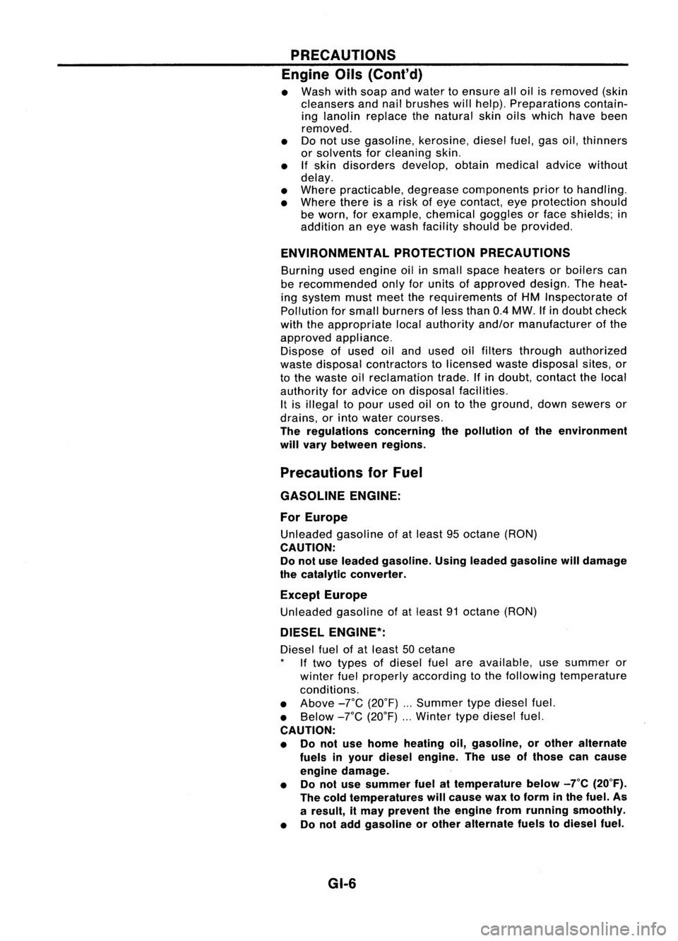 NISSAN ALMERA N15 1995 Service Manual PRECAUTIONS
Engine Oils(ConI' d)
• Wash withsoap andwater toensure alloil isremoved (skin
cleansers andnailbrushes willhelp). Preparations contain-
ing lanolin replace thenatural skinoilswhich NISSAN ALMERA N15 1995 Service Manual PRECAUTIONS
Engine Oils(ConI' d)
• Wash withsoap andwater toensure alloil isremoved (skin
cleansers andnailbrushes willhelp). Preparations contain-
ing lanolin replace thenatural skinoilswhich