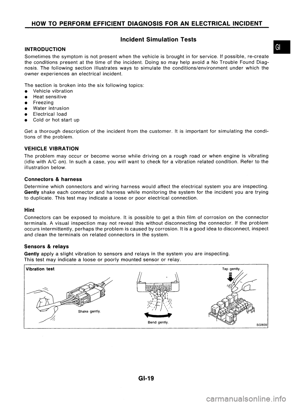 NISSAN ALMERA N15 1995 Service Manual HOWTOPERFORM EFFICIENT DIAGNOSIS FORANELECTRICAL INCIDENT
Incident Simulation Tests
INTRODUCTION
Sometimes thesymptom isnot present whenthevehicle isbrought infor service.
If
possible, re-create
the NISSAN ALMERA N15 1995 Service Manual HOWTOPERFORM EFFICIENT DIAGNOSIS FORANELECTRICAL INCIDENT
Incident Simulation Tests
INTRODUCTION
Sometimes thesymptom isnot present whenthevehicle isbrought infor service.
If
possible, re-create
the