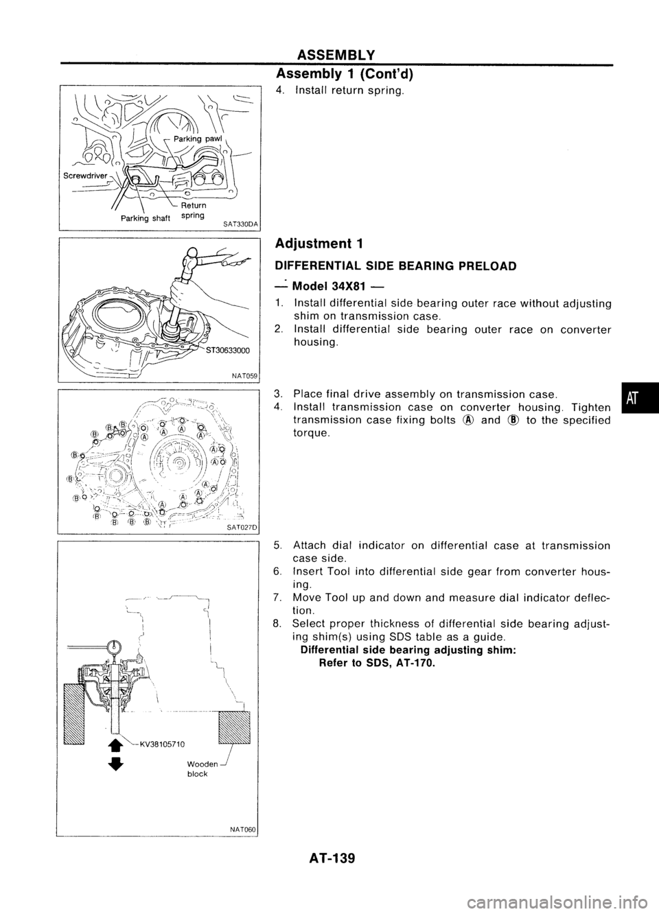 NISSAN ALMERA N15 1995  Service Manual 
~-_./-'--.~.-l
~

1I

-~------~._--~ 
.
• ~KV38105710
• Wooden

block

NAT060 ASSEMBLY
Assembly 1(Cont'd)
4. Install returnspring.
Adjustment 1
DIFFERENTIAL SIDEBEARING PRELOAD
-" Mod