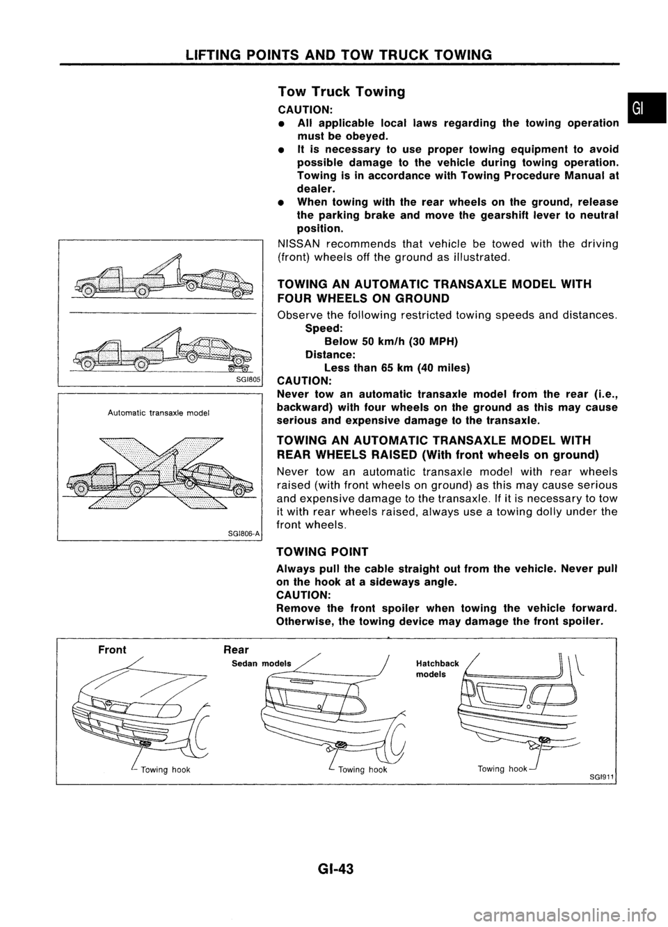 NISSAN ALMERA N15 1995  Service Manual LIFTINGPOINTSANDTOW TRUCK TOWING
~ SGI80S

Automatic transaxlemodel

SG1806-A Tow
Truck Towing •
CAUTION: • All applicable locallawsregarding thetowing operation
must beobeyed.
• Itis necessary 