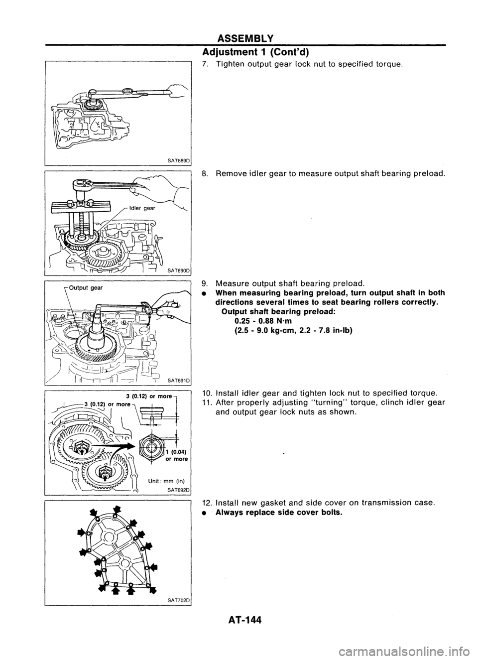 NISSAN ALMERA N15 1995 Service Manual SAT689DASSEMBLY
Adjustment 1(Cont'd)
7. Tighten outputgearlocknuttospecified torque.
SAT702D
8.
Remove idlergear tomeasure outputshaftbearing preload.
9. Measure outputshaftbearing preload.
†NISSAN ALMERA N15 1995 Service Manual SAT689DASSEMBLY
Adjustment 1(Cont'd)
7. Tighten outputgearlocknuttospecified torque.
SAT702D
8.
Remove idlergear tomeasure outputshaftbearing preload.
9. Measure outputshaftbearing preload.
â€