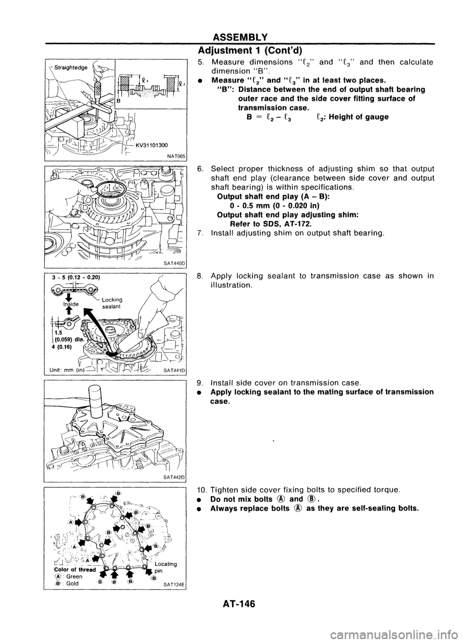 NISSAN ALMERA N15 1995 Service Manual SAT440DASSEMBLY
Adjustment 1(Cont'd)
5. Measure dimensions
"f
2"
and
"f
3"
andthen calculate
dimension "8".
• Measure"
f
2"
and"
fa"
inat least twopl NISSAN ALMERA N15 1995 Service Manual SAT440DASSEMBLY
Adjustment 1(Cont'd)
5. Measure dimensions
"f
2"
and
"f
3"
andthen calculate
dimension "8".
• Measure"
f
2"
and"
fa"
inat least twopl
