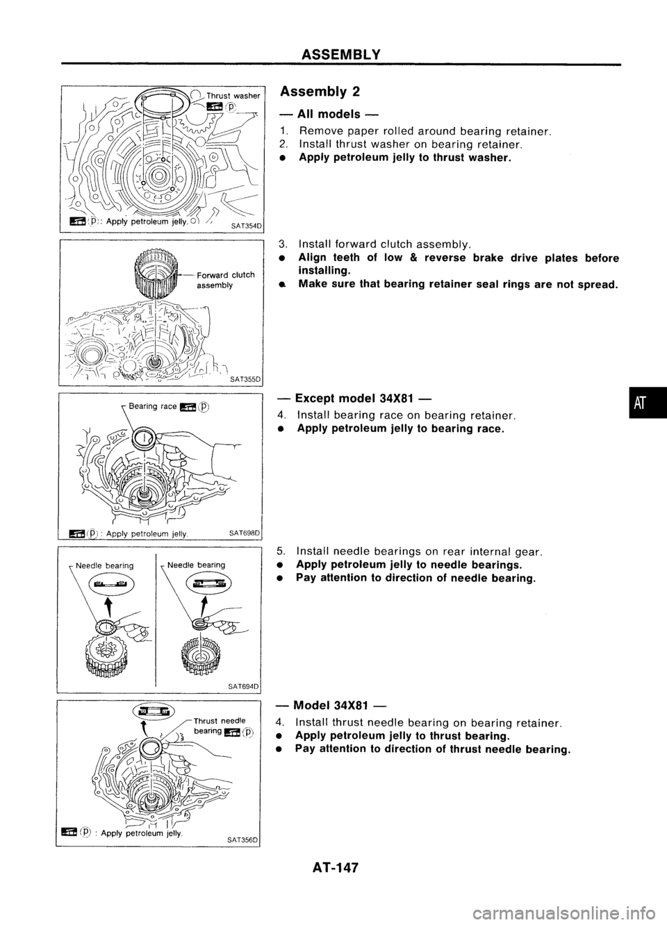 NISSAN ALMERA N15 1995 Service Manual
Forwardclutch
assembly
Bearing race
m
@
ASSEMBLY
Assembly 2
- All models -
1. Remove paperrolledaround bearing retainer.
2. Install thrustwasher onbearing retainer.
• Apply petroleum jellytothru NISSAN ALMERA N15 1995 Service Manual
Forwardclutch
assembly
Bearing race
m
@
ASSEMBLY
Assembly 2
- All models -
1. Remove paperrolledaround bearing retainer.
2. Install thrustwasher onbearing retainer.
• Apply petroleum jellytothru