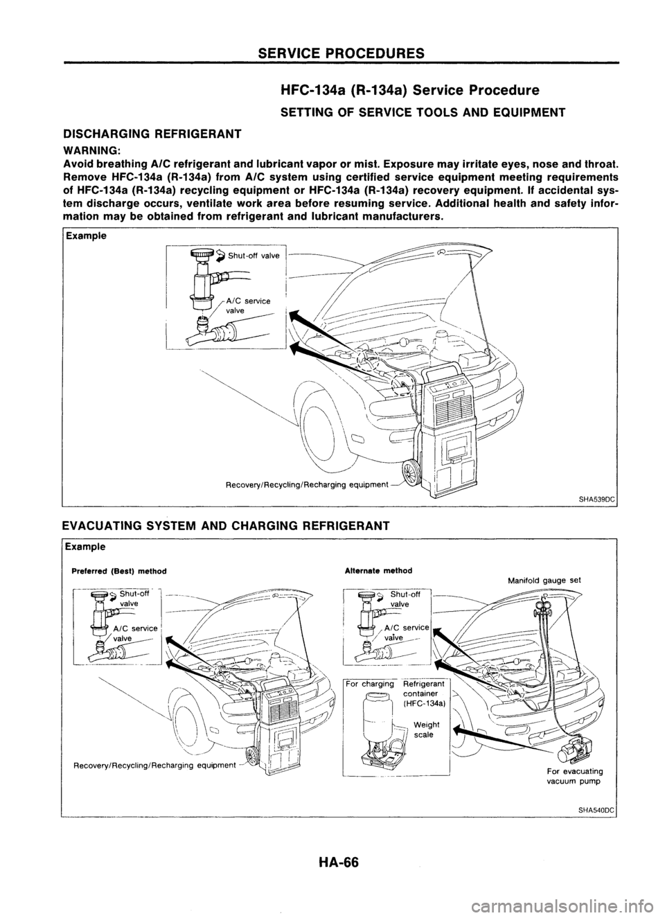 NISSAN ALMERA N15 1995 Service Manual SERVICEPROCEDURES
HFC-134a (R-134a)ServiceProcedure
SETTING OFSERVICE TOOLSANDEQUIPMENT
DISCHARGING REFRIGERANT
WARNING:
Avoid breathing
A/C
refrigerant andlubricant vaporormist. Exposure mayirritat NISSAN ALMERA N15 1995 Service Manual SERVICEPROCEDURES
HFC-134a (R-134a)ServiceProcedure
SETTING OFSERVICE TOOLSANDEQUIPMENT
DISCHARGING REFRIGERANT
WARNING:
Avoid breathing
A/C
refrigerant andlubricant vaporormist. Exposure mayirritat