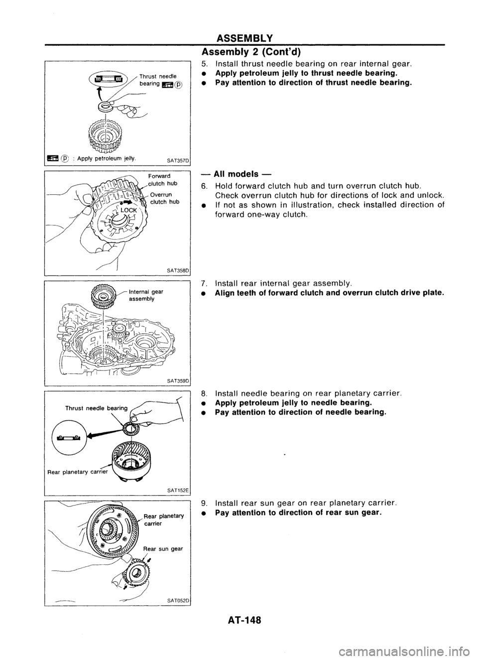 NISSAN ALMERA N15 1995 Service Manual ~ru,t
,,,dl,
beanng
m@
6
/)/11/
11
~I~u ,
"ill)
ASSEMBLY
Assembly 2(Cont'd)
5. Install thrustneedle bearing onrear internal gear.
• Apply petroleum jellytothrust needle bearing.
• NISSAN ALMERA N15 1995 Service Manual ~ru,t
,,,dl,
beanng
m@
6
/)/11/
11
~I~u ,
"ill)
ASSEMBLY
Assembly 2(Cont'd)
5. Install thrustneedle bearing onrear internal gear.
• Apply petroleum jellytothrust needle bearing.
•
