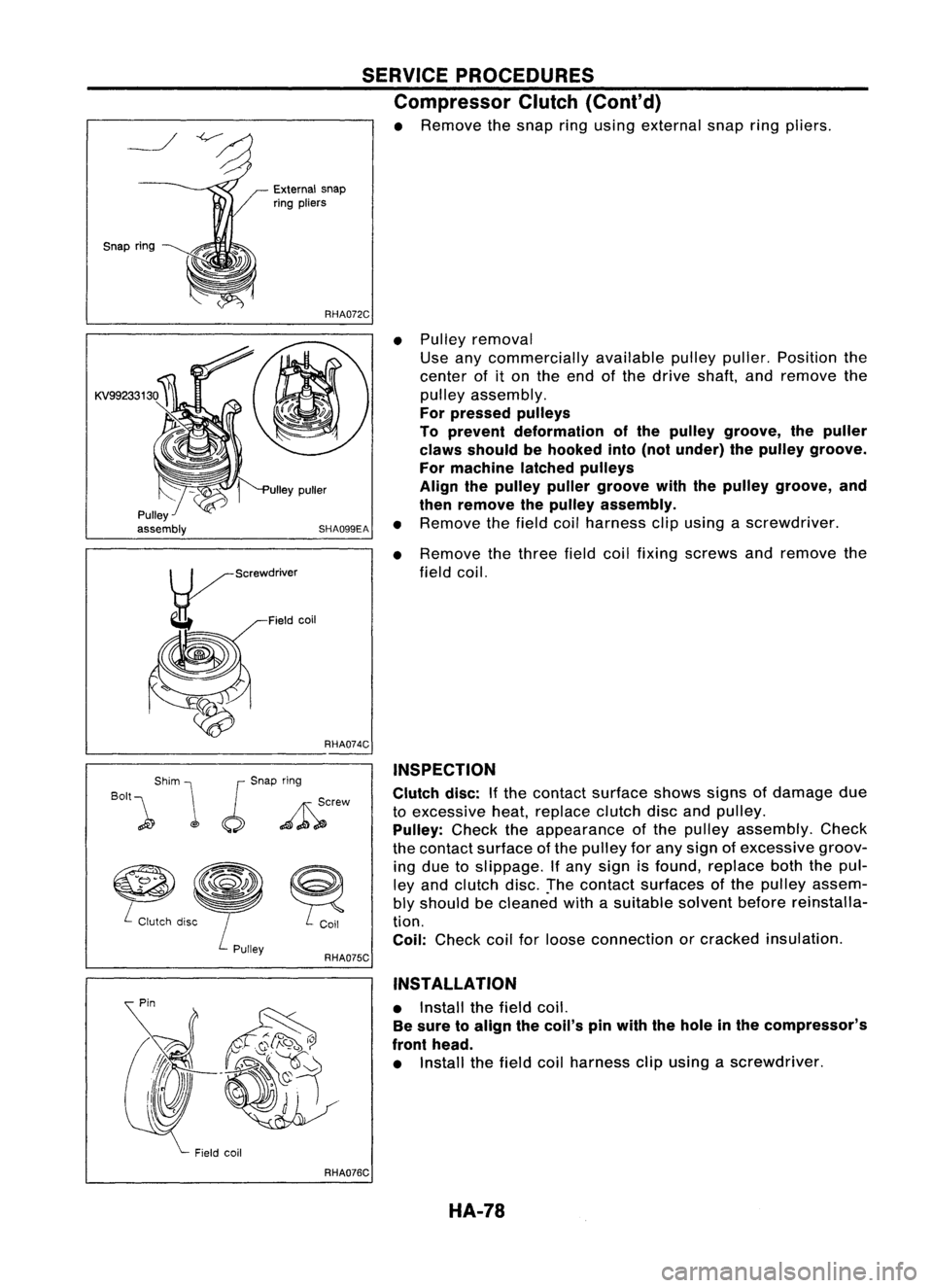 NISSAN ALMERA N15 1995 Service Manual
•Pulley removal
Use anycommercially availablepulleypuller. Position the
center ofiton the end ofthe drive shaft, andremove the
pulley assembly.
For pressed pulleys
To prevent deformation ofthe pull NISSAN ALMERA N15 1995 Service Manual
•Pulley removal
Use anycommercially availablepulleypuller. Position the
center ofiton the end ofthe drive shaft, andremove the
pulley assembly.
For pressed pulleys
To prevent deformation ofthe pull