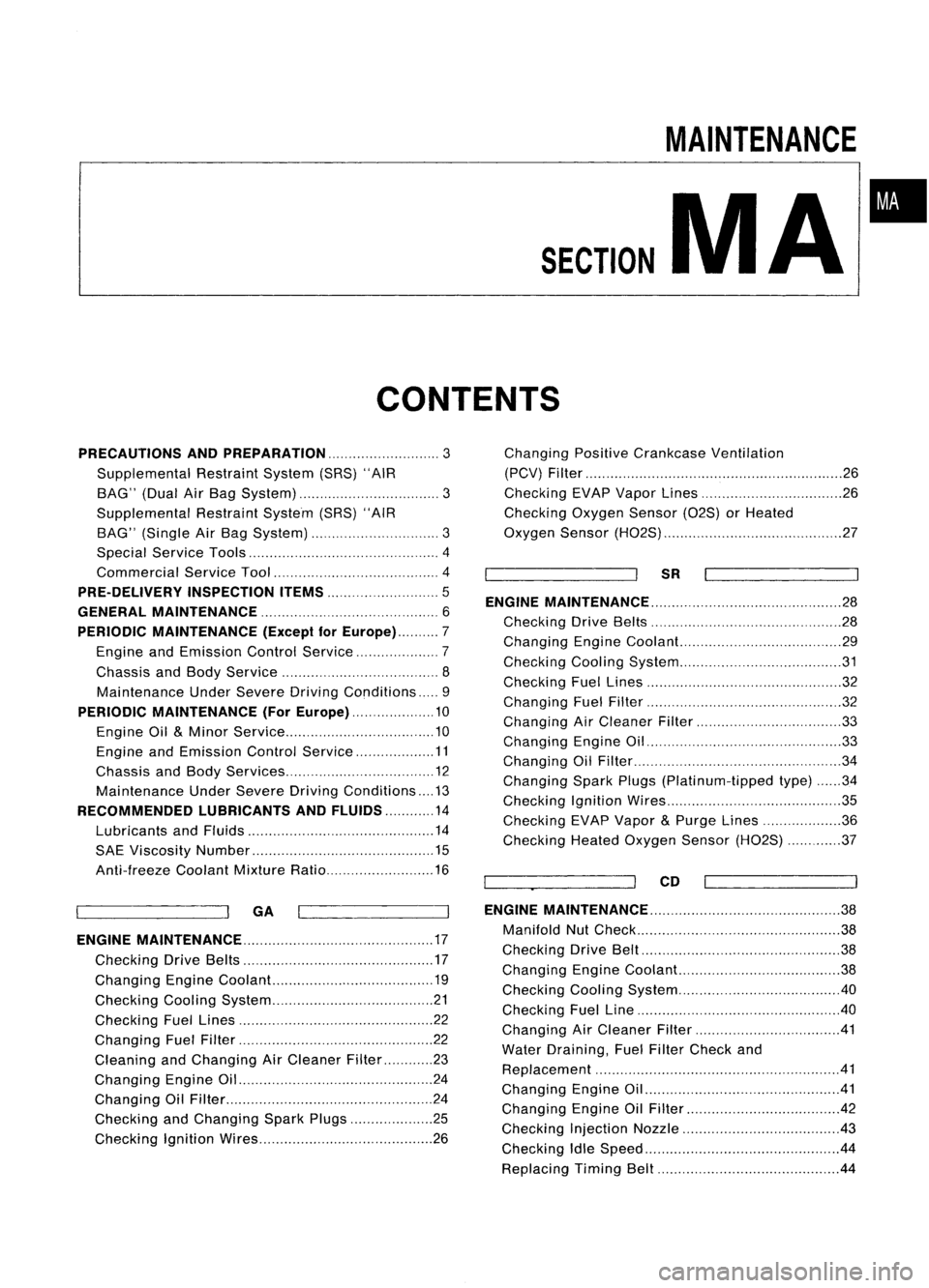 NISSAN ALMERA N15 1995  Service Manual 
SECTION

CONTENTS 
MAINTENANCE

MA 
•

PRECAUTIONS ANDPREPARATION 
3

Supplemental RestraintSystem(SRS)"AIR
BAG" (DualAirBag System) 3
Supplemental RestraintSystem(SRS)"AIR
BAG" (Si