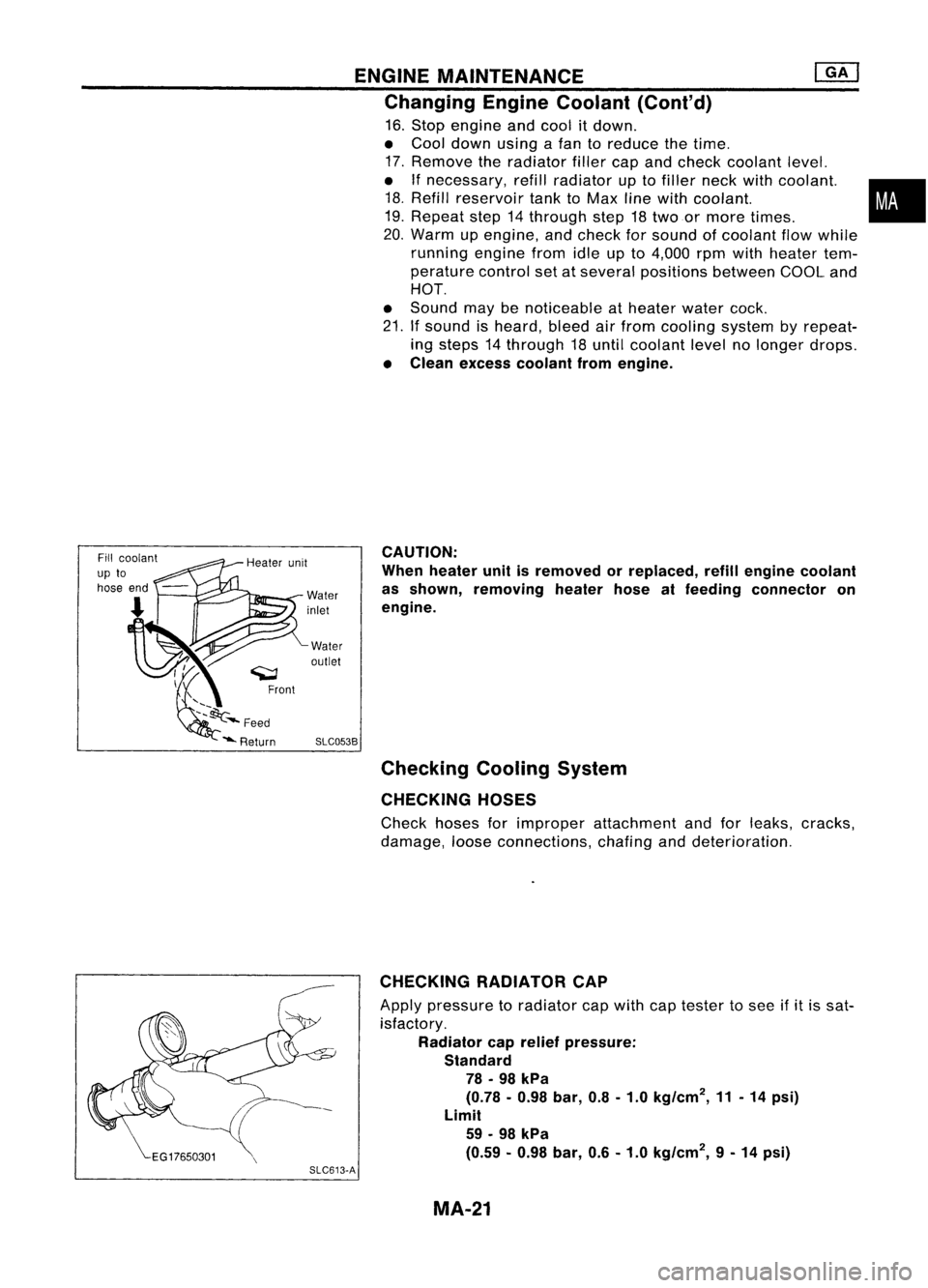 NISSAN ALMERA N15 1995 Service Manual SLC053B
Water
inlet
Wateroutlet ENGINE
MAINTENANCE
@KJ
Changing EngineCoolant (Cont'd)
16. Stop engine andcool itdown.
• Cool down usingafan toreduce thetime.
17. Remove theradiator fillercap NISSAN ALMERA N15 1995 Service Manual SLC053B
Water
inlet
Wateroutlet ENGINE
MAINTENANCE
@KJ
Changing EngineCoolant (Cont'd)
16. Stop engine andcool itdown.
• Cool down usingafan toreduce thetime.
17. Remove theradiator fillercap