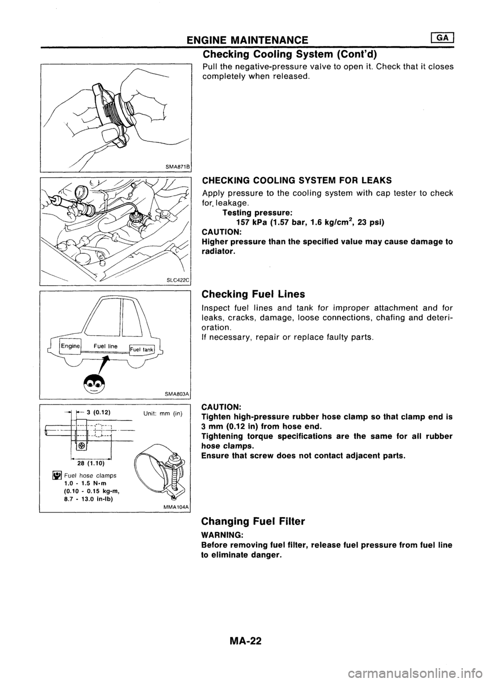 NISSAN ALMERA N15 1995 Service Manual ENGINEMAINTENANCE ~
Checking CoolingSystem(Cont'd)
Pull thenegative-pressure valvetoopen it.Check thatitcloses
completely whenreleased.
SMA871B CHECKING COOLINGSYSTEMFORLEAKS
Apply pressure tot NISSAN ALMERA N15 1995 Service Manual ENGINEMAINTENANCE ~
Checking CoolingSystem(Cont'd)
Pull thenegative-pressure valvetoopen it.Check thatitcloses
completely whenreleased.
SMA871B CHECKING COOLINGSYSTEMFORLEAKS
Apply pressure tot