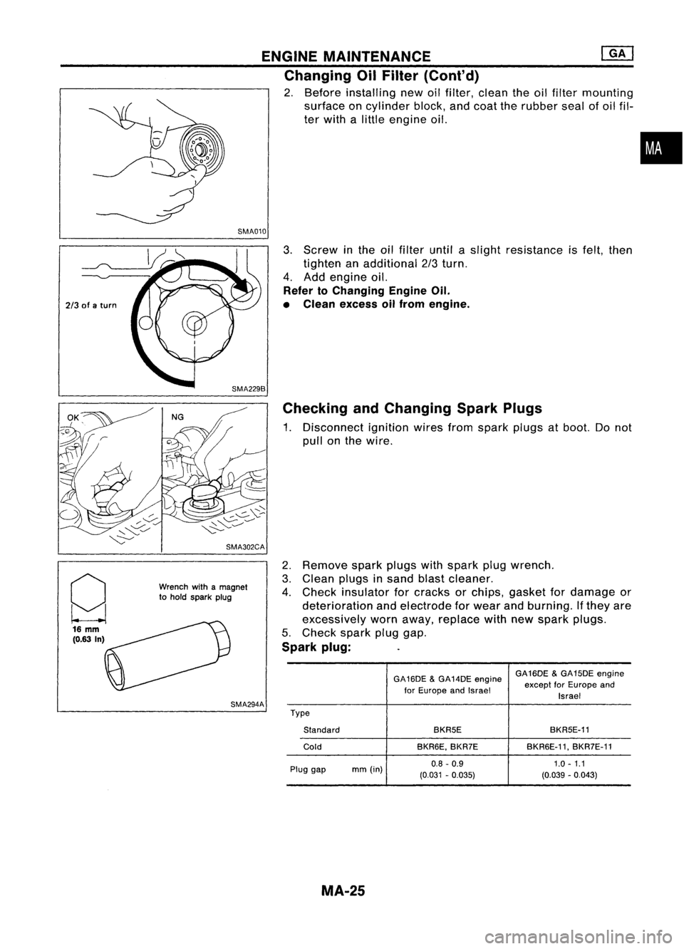 NISSAN ALMERA N15 1995 Service Manual ENGINEMAINTENANCE ~
Changing OilFilter (Cont'd)
2. Before installing newoilfilter, clean theoilfilter mounting
surface oncylinder block,andcoat therubber sealofoil fil-
ter with alittle engine oi NISSAN ALMERA N15 1995 Service Manual ENGINEMAINTENANCE ~
Changing OilFilter (Cont'd)
2. Before installing newoilfilter, clean theoilfilter mounting
surface oncylinder block,andcoat therubber sealofoil fil-
ter with alittle engine oi