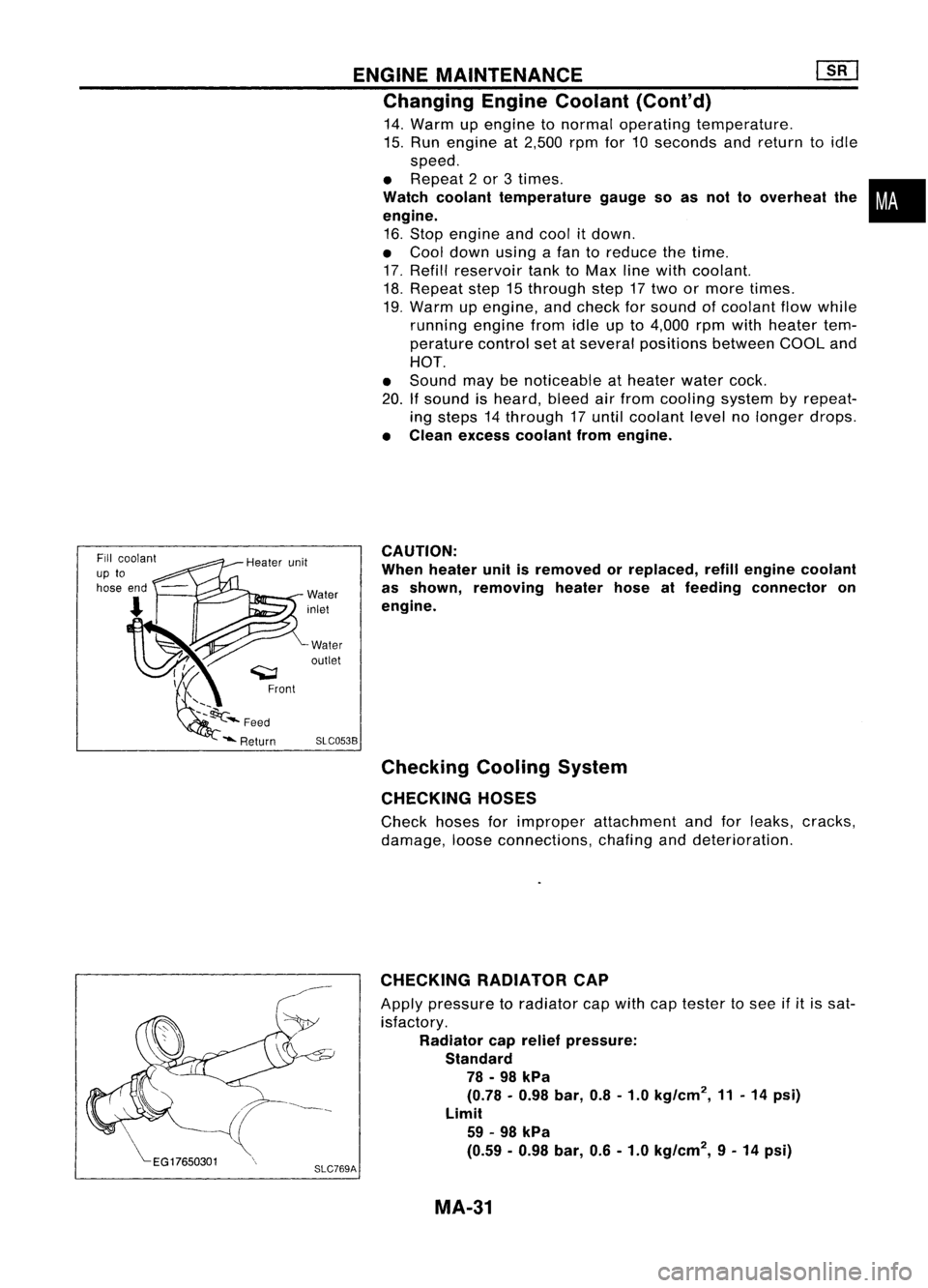 NISSAN ALMERA N15 1995  Service Manual SLC0538
Water
inlet
Water
outlet ENGINE
MAINTENANCE [][]
Changing EngineCoolant (Cont'd)

14. Warm upengine tonormal operating temperature.
15. Run engine at2,500 rpmfor10seconds andreturn toidle

