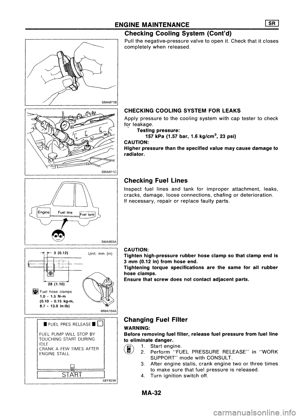 NISSAN ALMERA N15 1995  Service Manual ENGINEMAINTENANCE [][]

Checking CoolingSystem(Cont'd)

Pull thenegative-pressure valvetoopen it.Check thatitcloses
completely whenreleased.

CHECKING COOLINGSYSTEMFORLEAKS

Apply pressure tothe c