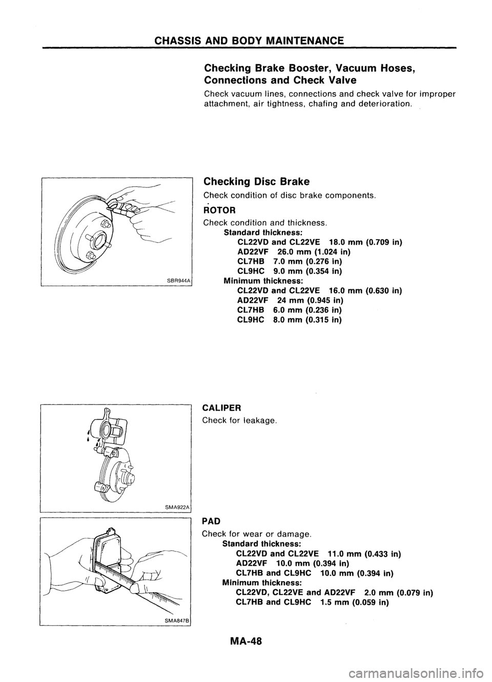 NISSAN ALMERA N15 1995 Service Manual CHASSISANDBODY MAINTENANCE
Checking BrakeBooster, VacuumHoses,
Connections andCheck Valve
Check vacuum lines,connections andcheck valveforimproper
attachment, airtightness, chafinganddeterioration.
NISSAN ALMERA N15 1995 Service Manual CHASSISANDBODY MAINTENANCE
Checking BrakeBooster, VacuumHoses,
Connections andCheck Valve
Check vacuum lines,connections andcheck valveforimproper
attachment, airtightness, chafinganddeterioration.