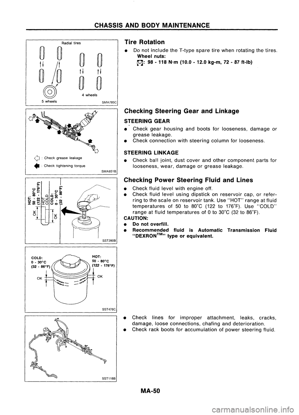 NISSAN ALMERA N15 1995 Service Manual
0
0
•
0
0
~ /0
H
H
0
0
(2)
4wheels
5 wheels
SMA785C
Radial
tires
CHASSIS
ANDBODY MAINTENANCE
Tire Rotation
Do not include theT-type sparetirewhen rotating thetires .
Wheel nuts:
~: 9 NISSAN ALMERA N15 1995 Service Manual
0
0
•
0
0
~ /0
H
H
0
0
(2)
4wheels
5 wheels
SMA785C
Radial
tires
CHASSIS
ANDBODY MAINTENANCE
Tire Rotation
Do not include theT-type sparetirewhen rotating thetires .
Wheel nuts:
~: 9