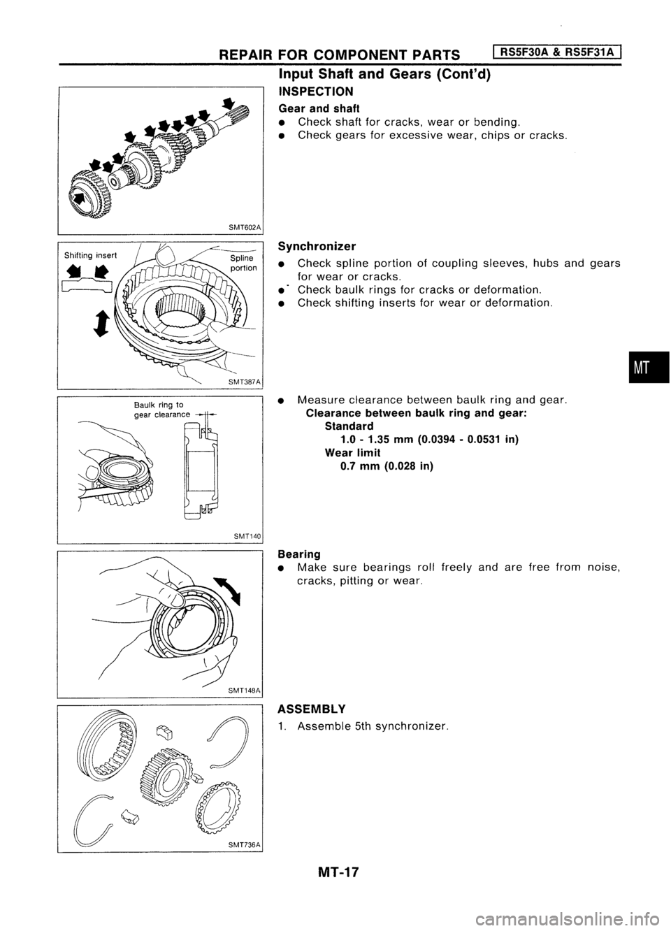 NISSAN ALMERA N15 1995 Service Manual
Shiftinginsert
t
Baulkringto
gear clearance
REPAIR
FORCOMPONENT PARTS
I
RS5F30A
&
RS5F31A
I
Input Shaft andGears (Cont'd)
INSPECTION
Gear andshaft
• Check shaftforcracks, wearorbending.
NISSAN ALMERA N15 1995 Service Manual
Shiftinginsert
t
Baulkringto
gear clearance
REPAIR
FORCOMPONENT PARTS
I
RS5F30A
&
RS5F31A
I
Input Shaft andGears (Cont'd)
INSPECTION
Gear andshaft
• Check shaftforcracks, wearorbending.