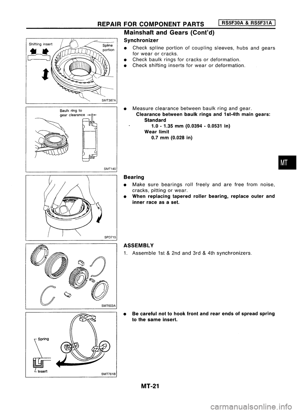 NISSAN ALMERA N15 1995 Service Manual
Shiftinginsert
t
Baulkringto
gear clearance
REPAIR
FORCOMPONENT PARTS
I
RS5F30A
&
RS5F31A
I
Mainshaft andGears (Cont'd)
Synchronizer
• Check spline portion ofcoupling sleeves,hubsandgear NISSAN ALMERA N15 1995 Service Manual
Shiftinginsert
t
Baulkringto
gear clearance
REPAIR
FORCOMPONENT PARTS
I
RS5F30A
&
RS5F31A
I
Mainshaft andGears (Cont'd)
Synchronizer
• Check spline portion ofcoupling sleeves,hubsandgear