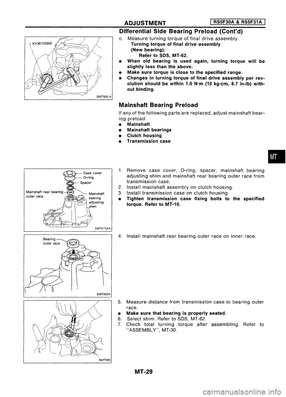 NISSAN ALMERA N15 1995 Service Manual
~casecover"U--0-ring
~spacer
Mainshaft rearbearing ~ Mainshaft
outer race ~
0
bearing
- \ adjusting
shim
I ~--
SMT613AA
SMT599 ADJUSTMENT
I
RS5F30A
&
RS5F31A
I
Differential SideBearing Pre NISSAN ALMERA N15 1995 Service Manual
~casecover"U--0-ring
~spacer
Mainshaft rearbearing ~ Mainshaft
outer race ~
0
bearing
- \ adjusting
shim
I ~--
SMT613AA
SMT599 ADJUSTMENT
I
RS5F30A
&
RS5F31A
I
Differential SideBearing Pre