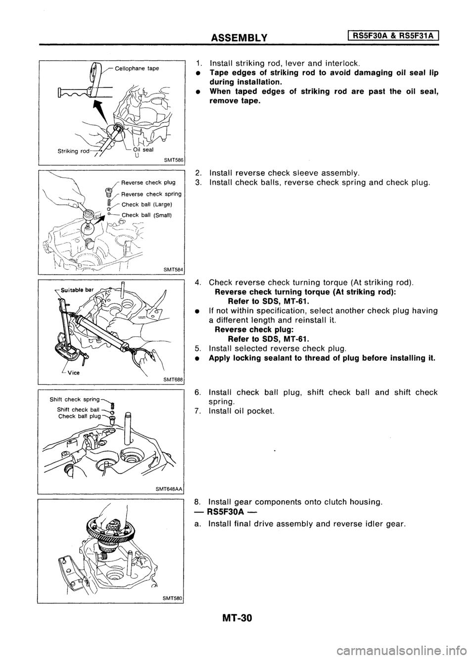 NISSAN ALMERA N15 1995 Service Manual ASSEMBLY
I
RS5F30A &RS5F31 A
I
SMT648AA
1.
Install striking rod,lever andinterlock.
• Tape edges ofstriking rodtoavoid damaging oilseal lip
during installation.
• When taped edges ofstriking r NISSAN ALMERA N15 1995 Service Manual ASSEMBLY
I
RS5F30A &RS5F31 A
I
SMT648AA
1.
Install striking rod,lever andinterlock.
• Tape edges ofstriking rodtoavoid damaging oilseal lip
during installation.
• When taped edges ofstriking r