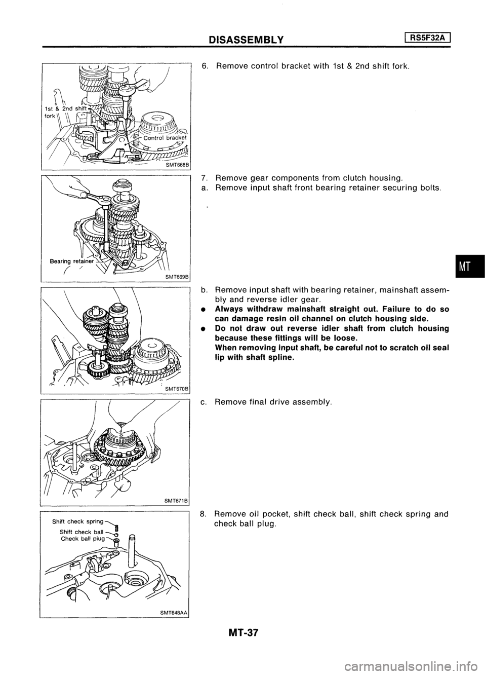 NISSAN ALMERA N15 1995 Service Manual DISASSEMBlY
I
RS5F32A
I
SMT6708
SMT6718
SMT64BAA
6.
Remove controlbracket with1st
&
2nd shift fork.
7. Remove gearcomponents fromclutch housing.
a. Remove inputshaftfrontbearing retainer securing NISSAN ALMERA N15 1995 Service Manual DISASSEMBlY
I
RS5F32A
I
SMT6708
SMT6718
SMT64BAA
6.
Remove controlbracket with1st
&
2nd shift fork.
7. Remove gearcomponents fromclutch housing.
a. Remove inputshaftfrontbearing retainer securing