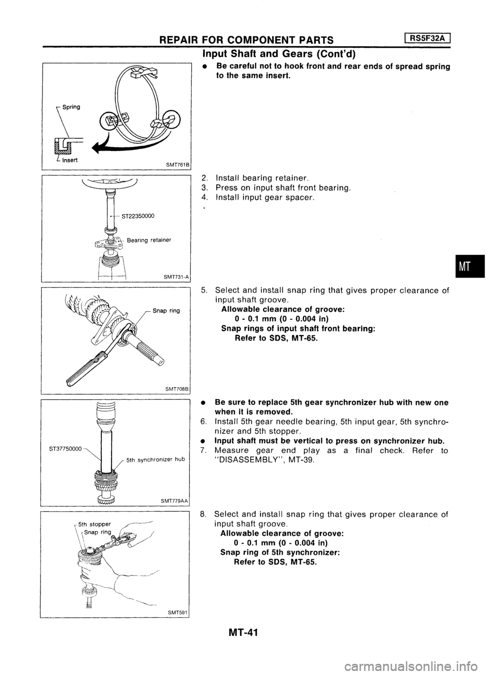 NISSAN ALMERA N15 1995 Service Manual SMT761B
REPAIR
FORCOMPONENT PARTS
I
RS5F32A
I
Input Shaft andGears (Cont'd)
• Becareful nottohook frontandrear ends ofspread spring
to the same insert.
•
5. Select andinstall snapringthat NISSAN ALMERA N15 1995 Service Manual SMT761B
REPAIR
FORCOMPONENT PARTS
I
RS5F32A
I
Input Shaft andGears (Cont'd)
• Becareful nottohook frontandrear ends ofspread spring
to the same insert.
•
5. Select andinstall snapringthat