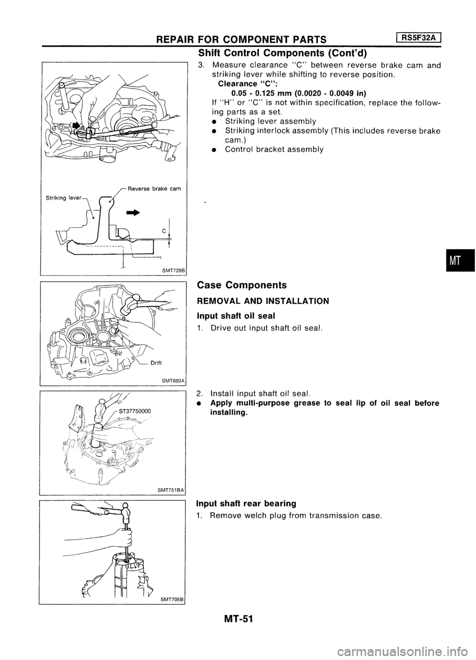 NISSAN ALMERA N15 1995  Service Manual REPAIRFORCOMPONENT PARTS 
I
RS5F32A 
I

Shift Control Components (Cont'd)

3. Measure clearance "C"between reversebrakecamand
striking leverwhile shifting toreverse position.

Clearance 
&