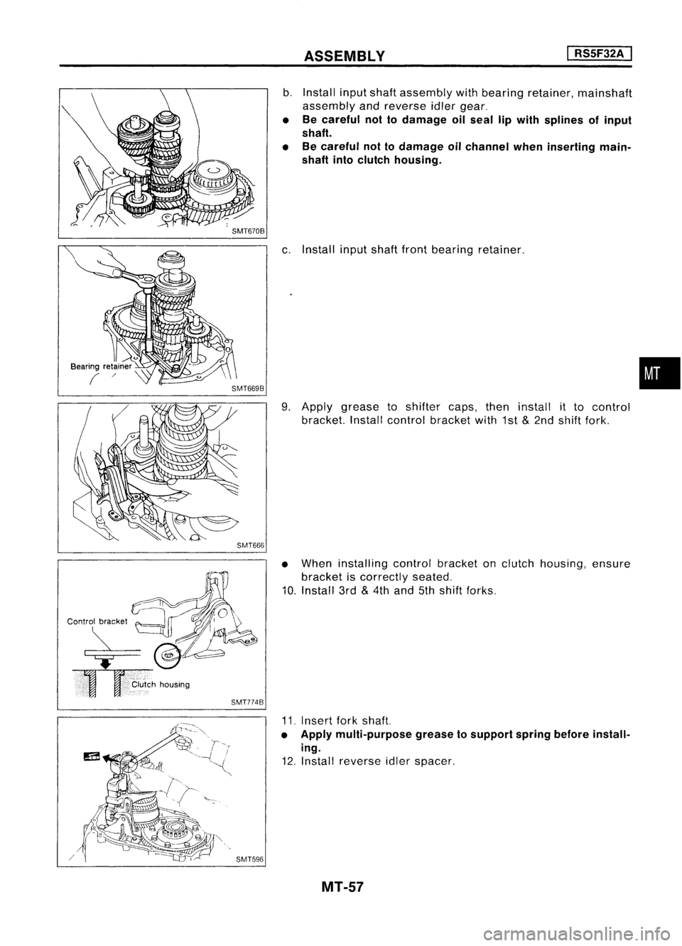NISSAN ALMERA N15 1995  Service Manual ASSEMBLY
I

RSSF32A 
I

SMT666
SMT774B 
b.
Install inputshaft assembly withbearing retainer, mainshaft
assembly andreverse idlergear.

• Becareful nottodamage oilseal lipwith splines ofinput
shaft.
