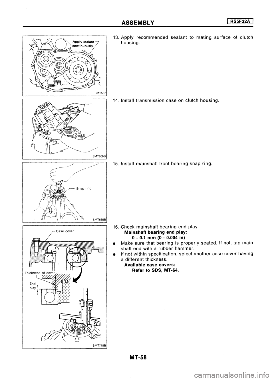 NISSAN ALMERA N15 1995  Service Manual ASSEMBLY
I

RS5F32A 
I

SMT666B 
13.
Apply recommended sealanttomating surface ofclutch
housing.
14. Install transmission caseonclutch housing.

Snap ring
SMT665B
SMT775B 
15.
Install mainshaft frontb