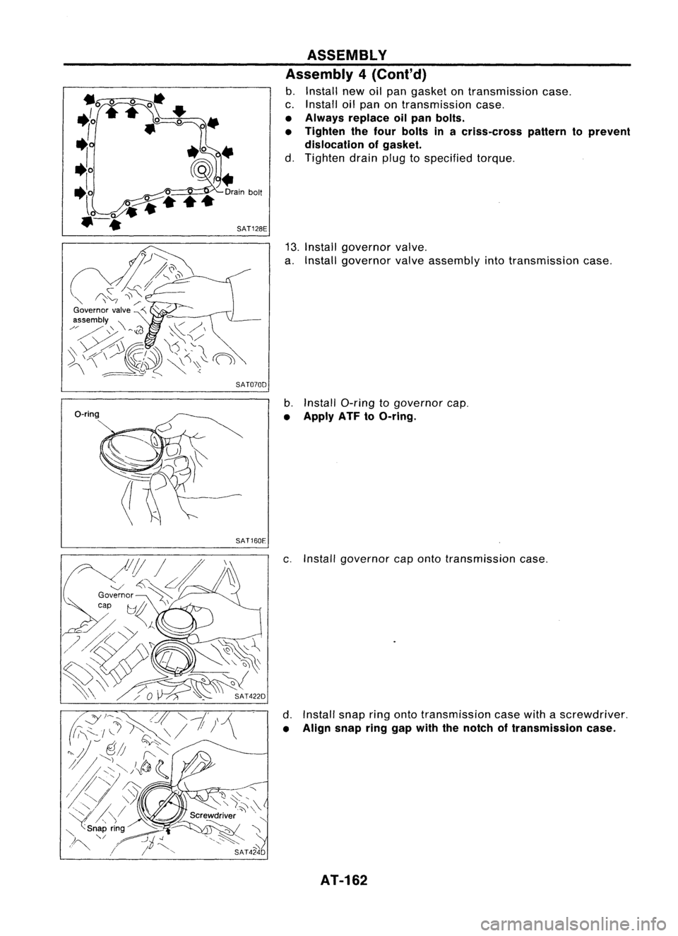 NISSAN ALMERA N15 1995 Service Manual SAT070D
a-ring
SAT160EASSEMBLY
Assembly 4(Cont'd)
b. Install newoilpan gasket ontransmission case.
c. Install oilpan ontransmission case.
• Always replace oilpan bolts.
• Tighten thefour b NISSAN ALMERA N15 1995 Service Manual SAT070D
a-ring
SAT160EASSEMBLY
Assembly 4(Cont'd)
b. Install newoilpan gasket ontransmission case.
c. Install oilpan ontransmission case.
• Always replace oilpan bolts.
• Tighten thefour b