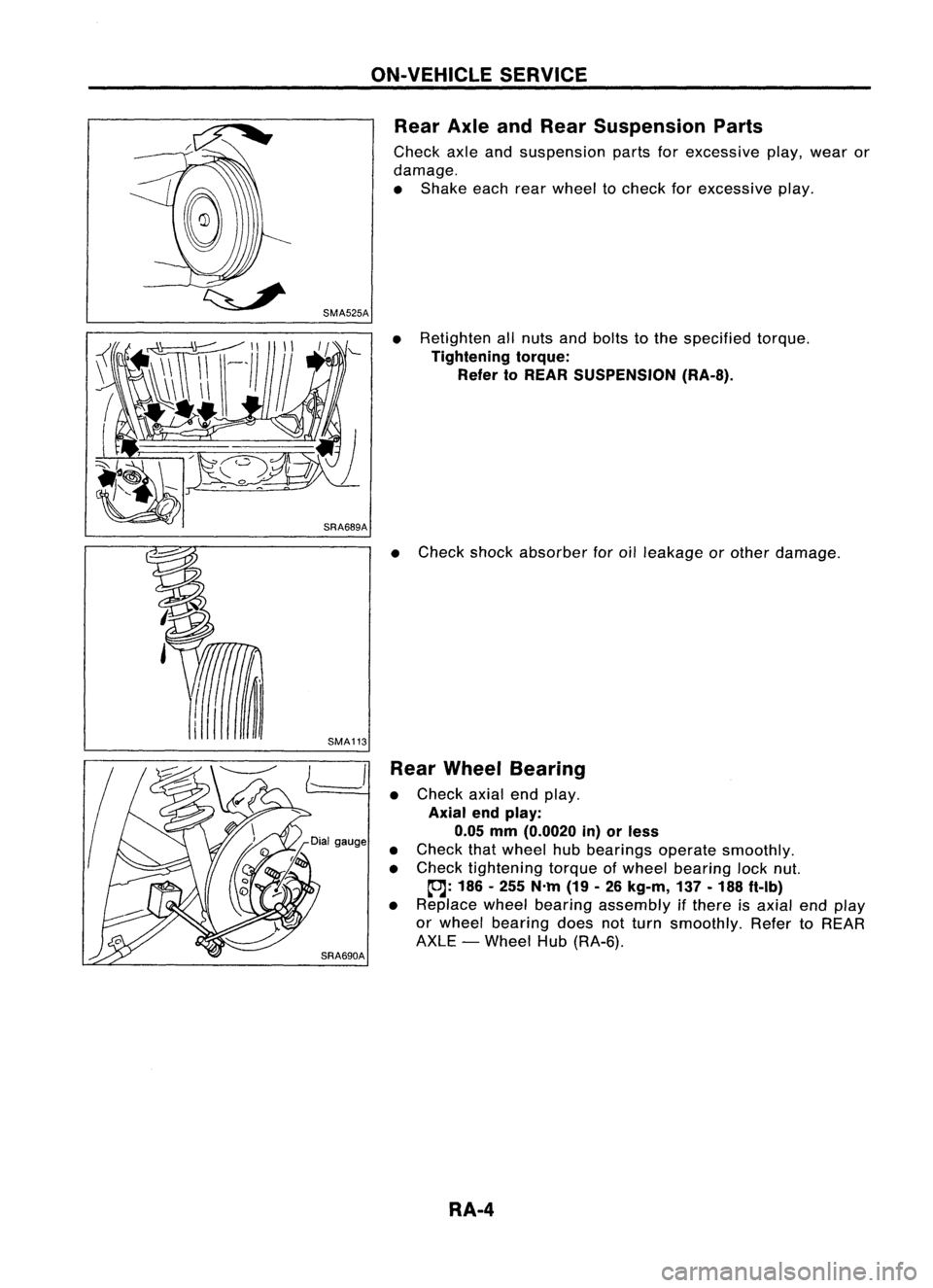 NISSAN ALMERA N15 1995 Service Manual SMA525A
SMA113
---I
SRA690A ON-VEHICLE
SERVICE
Rear AxleandRear Suspension Parts
Check axleandsuspension partsforexcessive play,wear or
damage.
• Shake eachrearwheel tocheck forexcessive play.
†NISSAN ALMERA N15 1995 Service Manual SMA525A
SMA113
---I
SRA690A ON-VEHICLE
SERVICE
Rear AxleandRear Suspension Parts
Check axleandsuspension partsforexcessive play,wear or
damage.
• Shake eachrearwheel tocheck forexcessive play.
â€
