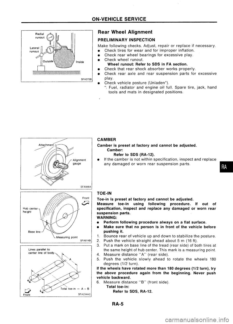 NISSAN ALMERA N15 1995 Service Manual ON-VEHICLESERVICE
Rear Wheel Alignment
PRELIMINARY INSPECTION
Make following checks.Adjust,repairorreplace ifnecessary.
• Check tiresforwear andforimproper inflation.
• Check rearwheel bearings f NISSAN ALMERA N15 1995 Service Manual ON-VEHICLESERVICE
Rear Wheel Alignment
PRELIMINARY INSPECTION
Make following checks.Adjust,repairorreplace ifnecessary.
• Check tiresforwear andforimproper inflation.
• Check rearwheel bearings f