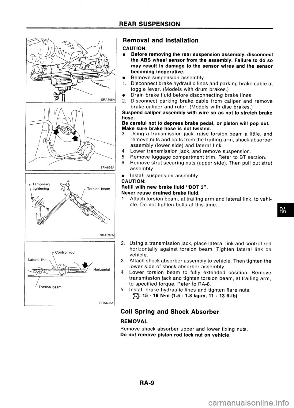 NISSAN ALMERA N15 1995 Service Manual SRA696A
SRA697A
S
Control rod
Lateral link
~H";""I"
ITorsion
beam
SRA698AREAR
SUSPENSION
Removal andInstallation
CAUTION:
• Before removing therear suspension assembly,disconnect NISSAN ALMERA N15 1995 Service Manual SRA696A
SRA697A
S
Control rod
Lateral link
~H";""I"
ITorsion
beam
SRA698AREAR
SUSPENSION
Removal andInstallation
CAUTION:
• Before removing therear suspension assembly,disconnect