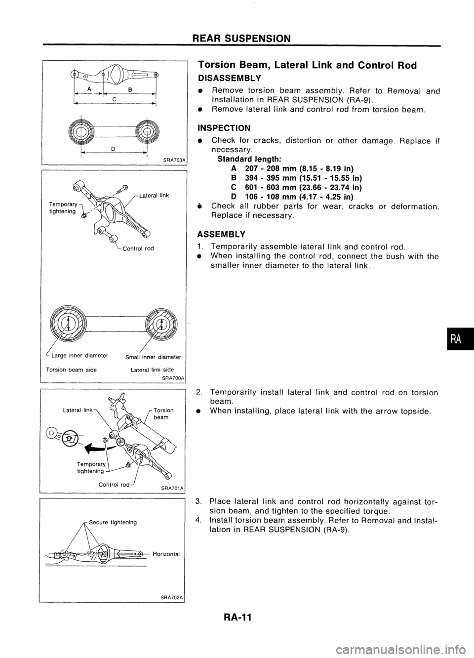 NISSAN ALMERA N15 1995 Service Manual REARSUSPENSION
Torsion Beam,Lateral LinkandControl Rod
DISASSEMBL Y
• Remove torsionbeamassembly. RefertoRemoval and
Installation inREAR SUSPENSION (RA-9).
• Remove laterallinkand control rodfrom NISSAN ALMERA N15 1995 Service Manual REARSUSPENSION
Torsion Beam,Lateral LinkandControl Rod
DISASSEMBL Y
• Remove torsionbeamassembly. RefertoRemoval and
Installation inREAR SUSPENSION (RA-9).
• Remove laterallinkand control rodfrom