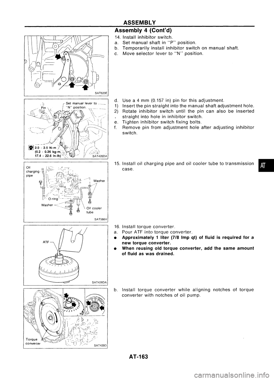 NISSAN ALMERA N15 1995 Service Manual SAT620E
SAT586H
SAT428DA
Torque
converter
ASSEMBLY
Assembly 4(Cont'd)
14. Install inhibitor switch.
a. Set manual shaftin"P" position.
b. Temporarily installinhibitor switchonmanual sha NISSAN ALMERA N15 1995 Service Manual SAT620E
SAT586H
SAT428DA
Torque
converter
ASSEMBLY
Assembly 4(Cont'd)
14. Install inhibitor switch.
a. Set manual shaftin"P" position.
b. Temporarily installinhibitor switchonmanual sha